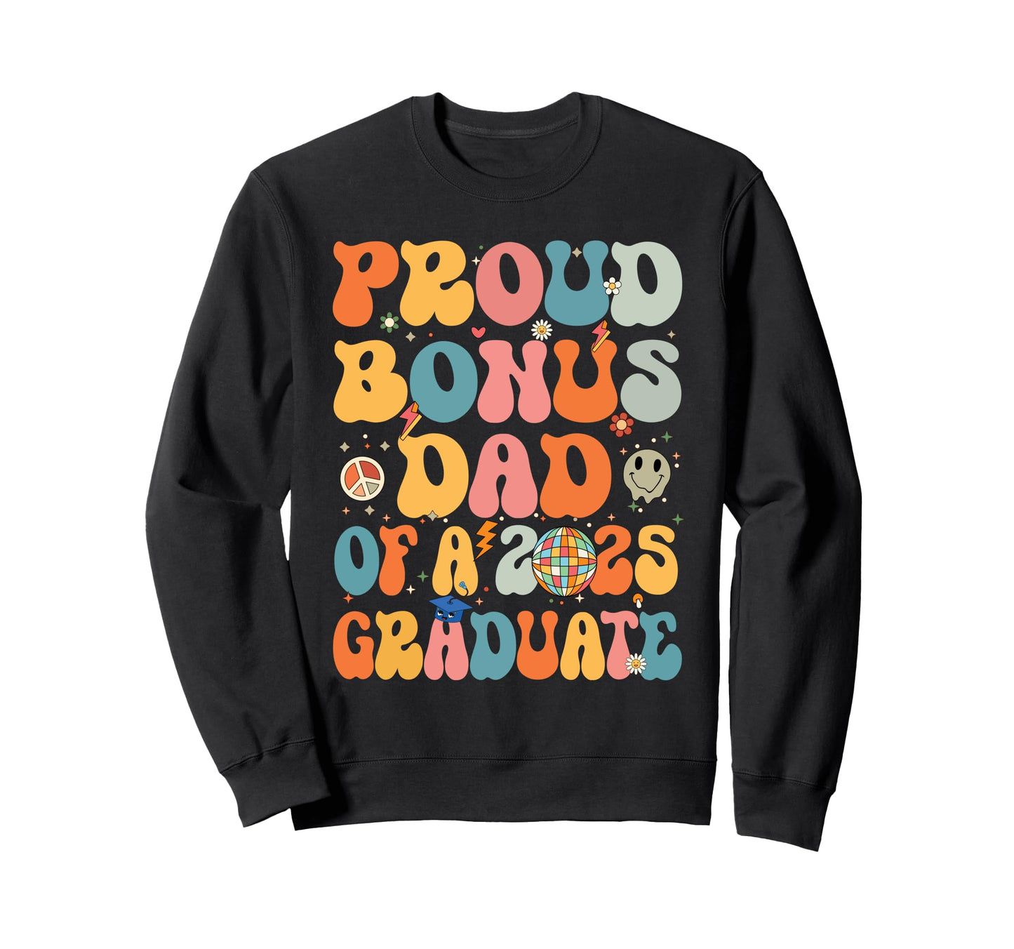 Groovy Proud Bonus Dad 2025 Graduate Sweatshirt - Trendy Graphic Unisex - T-Shirt, Sweatshirt, Hoodie