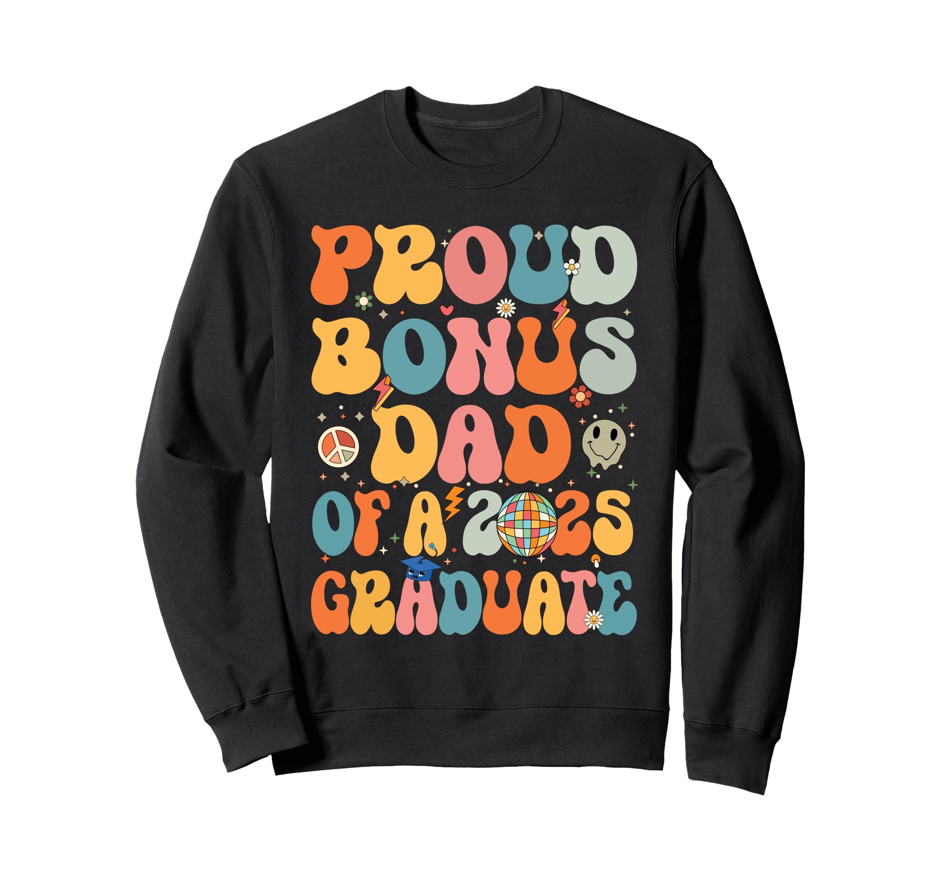 Groovy Proud Bonus Dad 2025 Graduate Sweatshirt - Trendy Graphic Unisex - T-Shirt, Sweatshirt, Hoodie