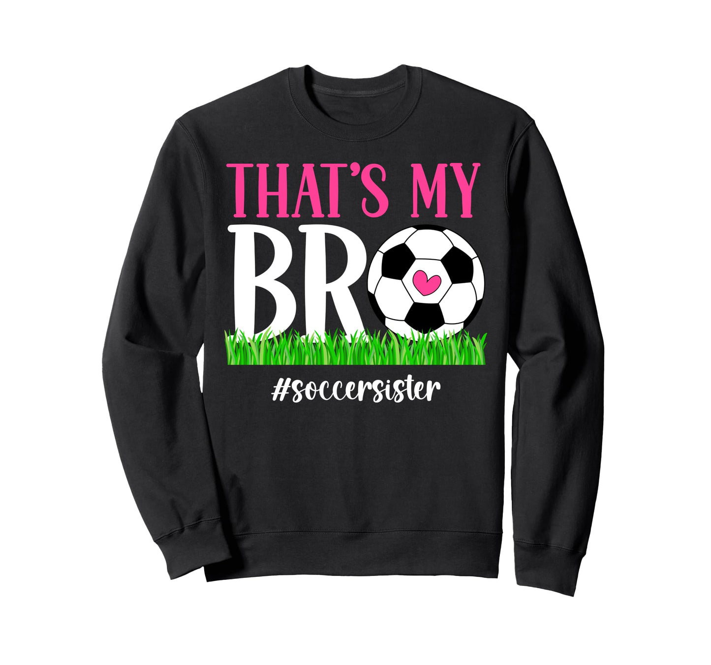 Thats My Bro Soccer Sister Soccer Sweatshirt - Minimalist Print Men Women - T-Shirt, Sweatshirt, Hoodie