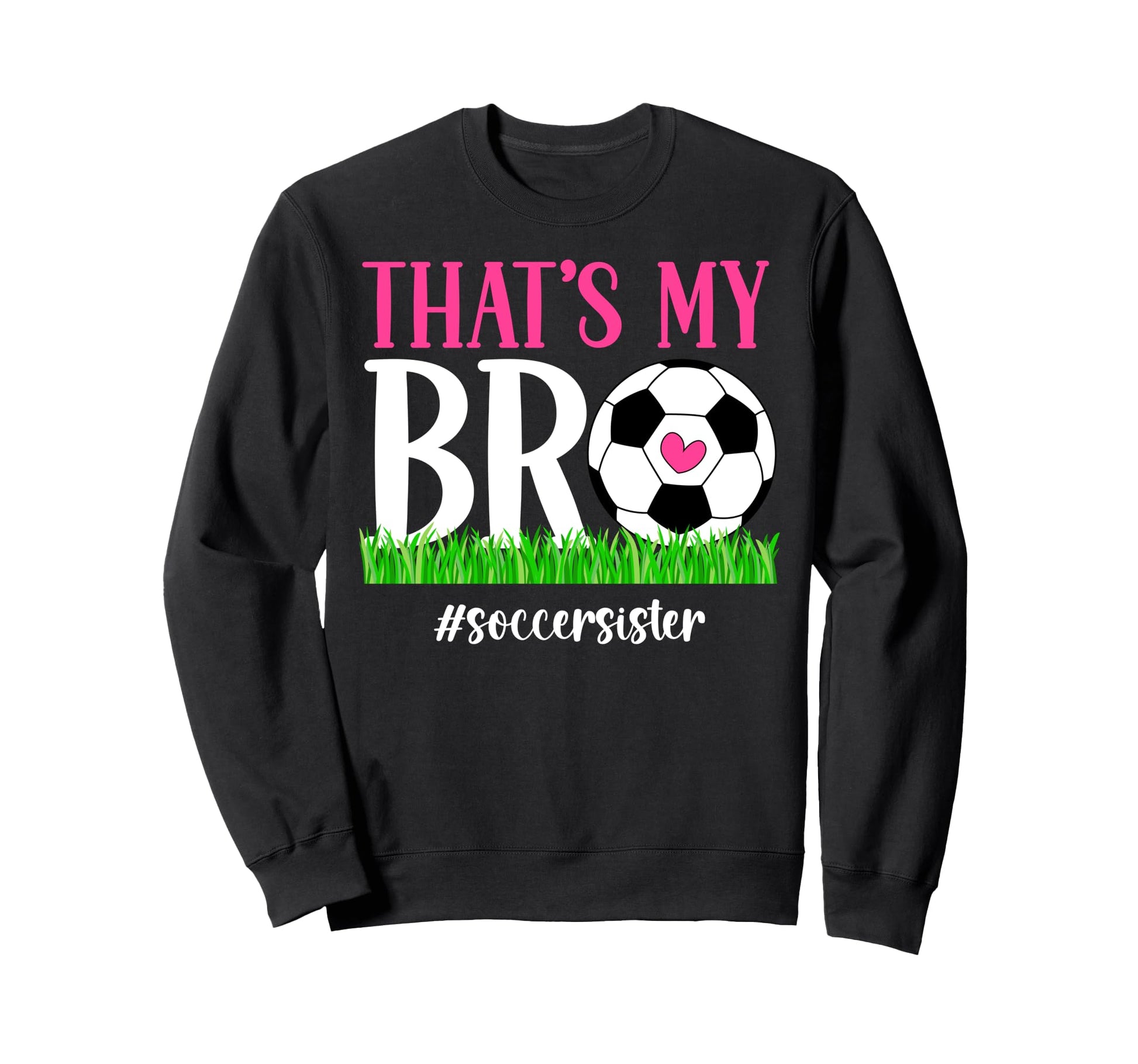 Thats My Bro Soccer Sister Soccer Sweatshirt - Minimalist Print Men Women - T-Shirt, Sweatshirt, Hoodie