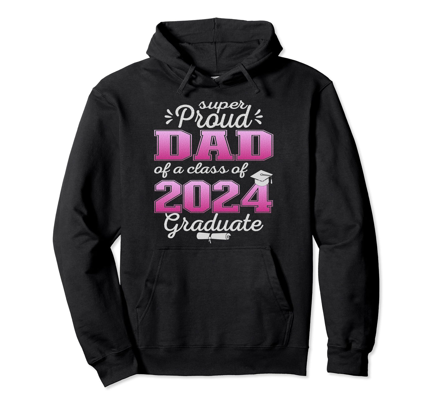 Super Proud Dad 2024 Graduate Awesome Hoodie - Casual Everyday Wear Unisex - T-Shirt, Sweatshirt, Hoodie