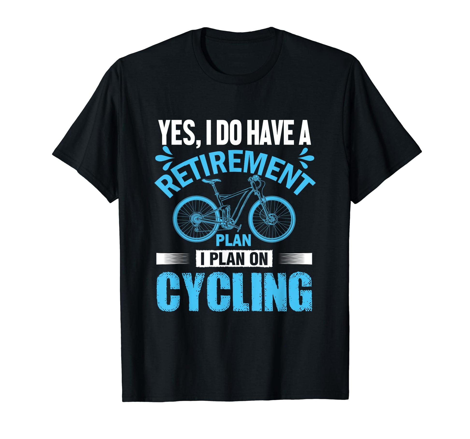 I Plan Cycling Dad Retirement T-Shirt - Novelty Apparel Men Women - T-Shirt, Sweatshirt, Hoodie