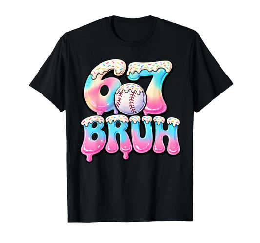Baseball Drip Six Seven Bruh 6 7 T-Shirt - Casual Everyday Wear Men Women - T-Shirt, Sweatshirt, Hoodie
