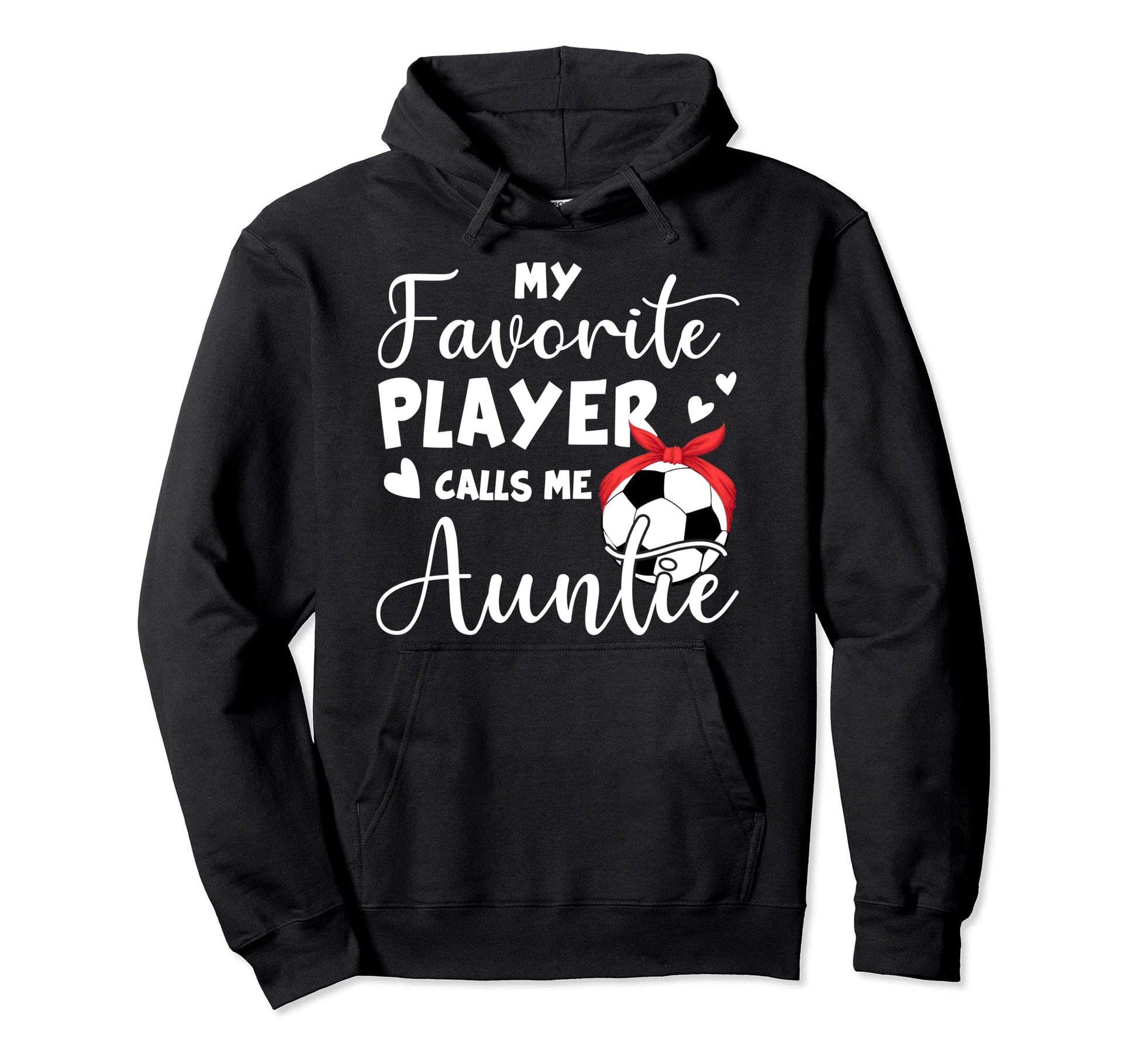 My Favorite Player Calls Me Auntie Soccer Hoodie - Unique Graphic Unisex - T-Shirt, Sweatshirt, Hoodie