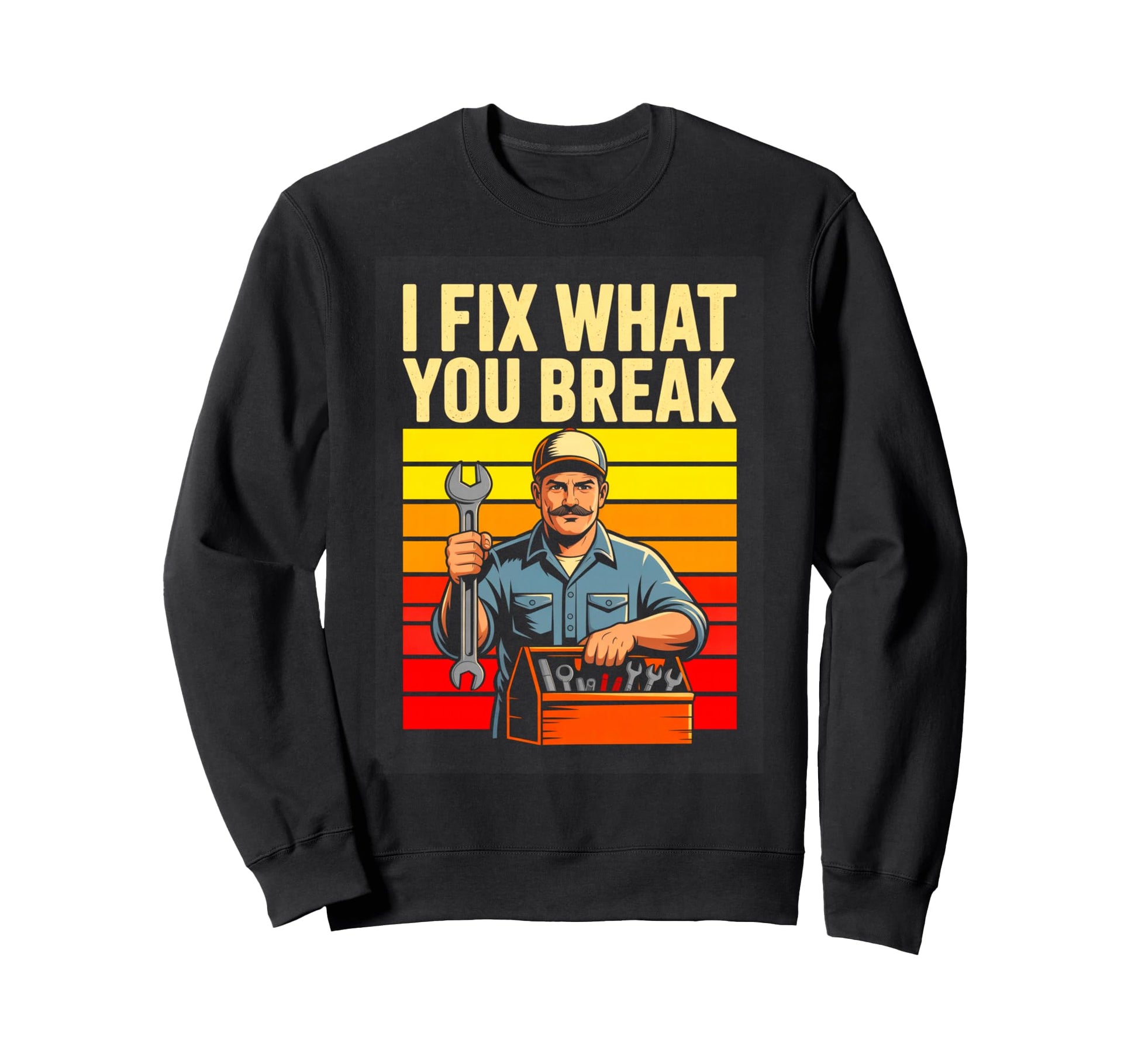 I Fix What You Break Mechanic Sweatshirt - Streetwear Style Men Women - T-Shirt, Sweatshirt, Hoodie