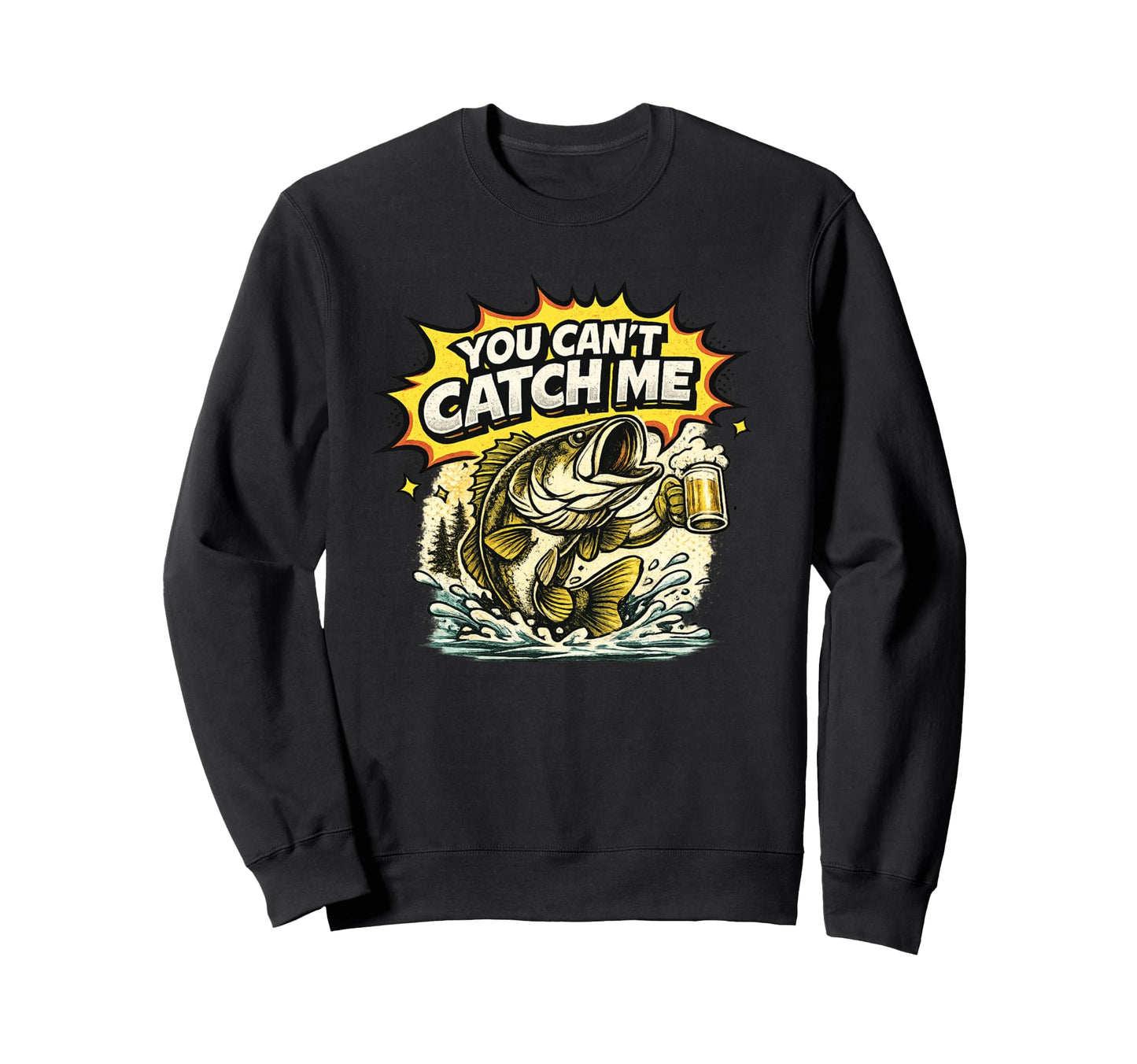 You Cant Catch Me Funny Bass Sweatshirt - Fun Novelty Design Men Women - T-Shirt, Sweatshirt, Hoodie