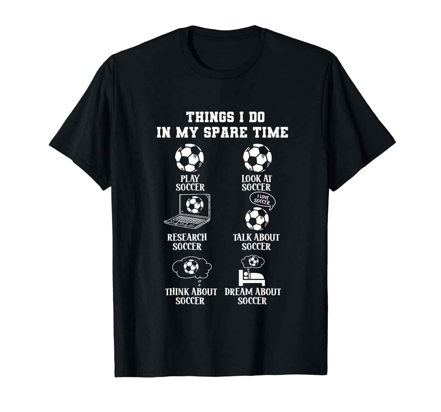 Things I Do My Spare Time Soccer T-Shirt - Casual Everyday Wear for Adults - T-Shirt, Sweatshirt, Hoodie