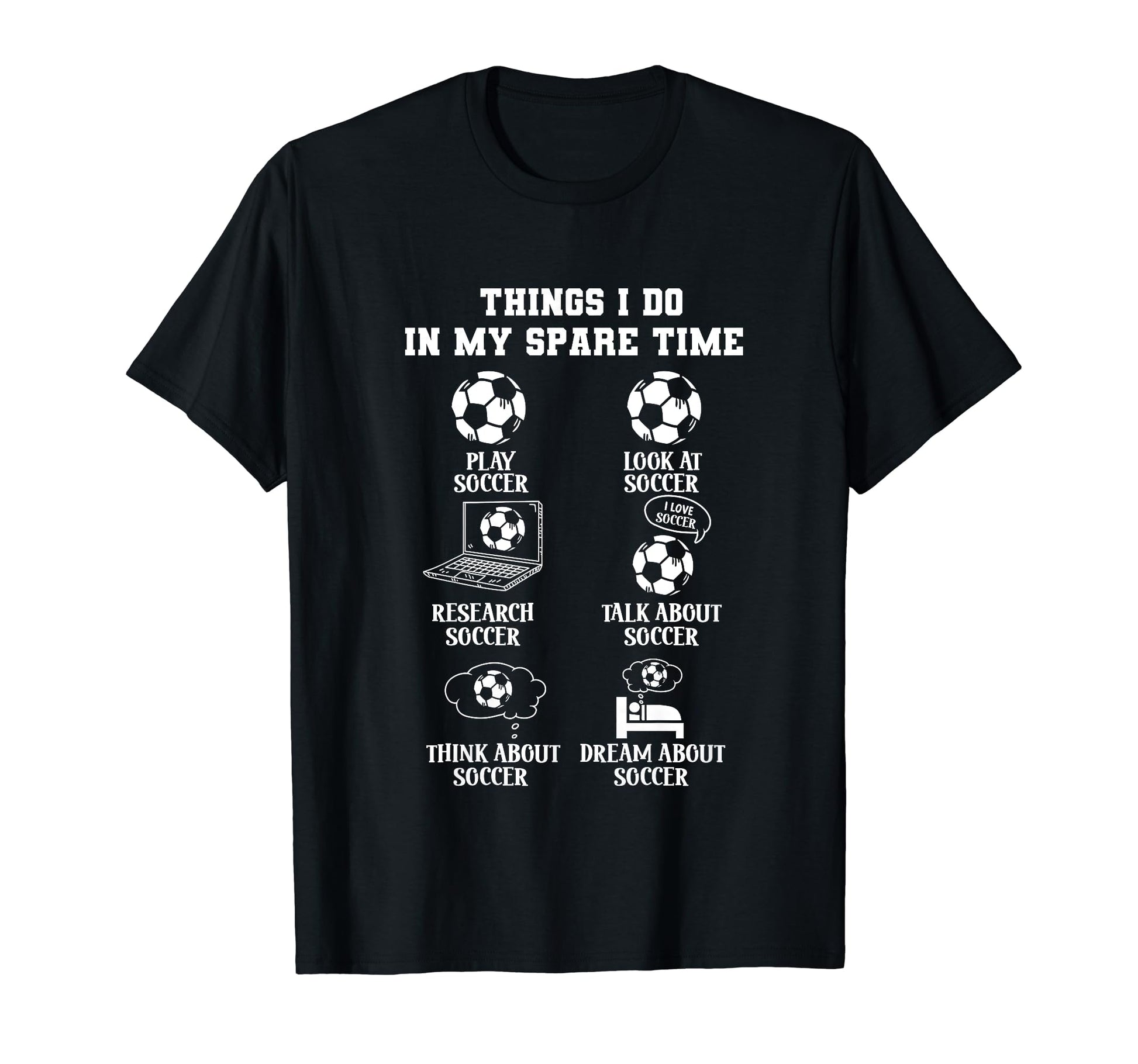 Things I Do My Spare Time Soccer T-Shirt - Casual Everyday Wear for Adults - T-Shirt, Sweatshirt, Hoodie
