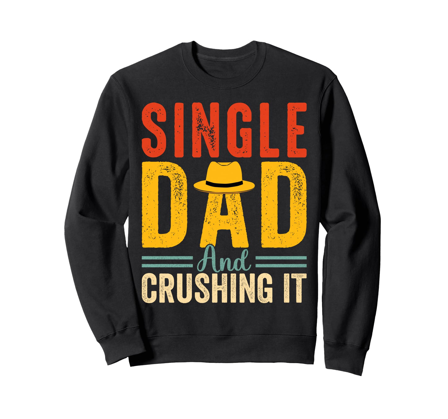 Single Dad And Crushing It Funny Sweatshirt - Aesthetic Graphic Men Women - T-Shirt, Sweatshirt, Hoodie