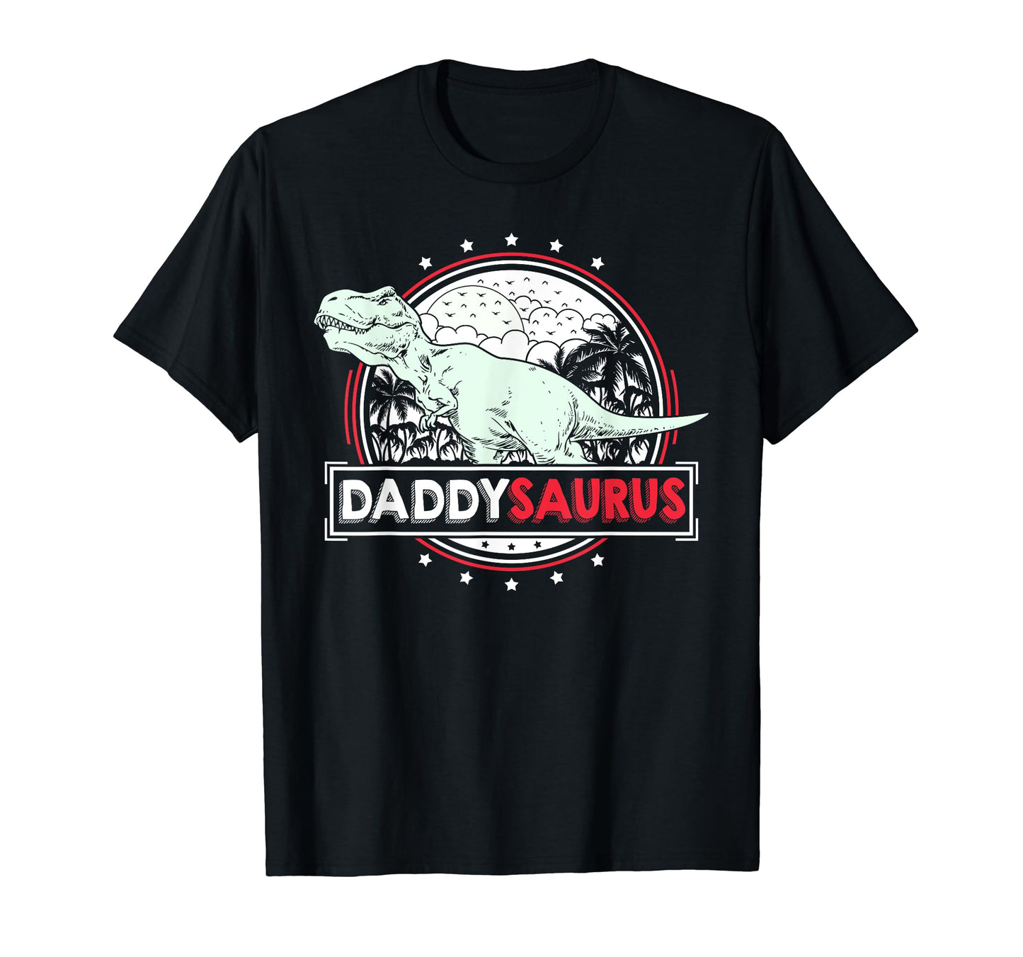 Daddysaurus Dad Funny Fathers Day T-Shirt - Casual Everyday Wear Men Women - T-Shirt, Sweatshirt, Hoodie