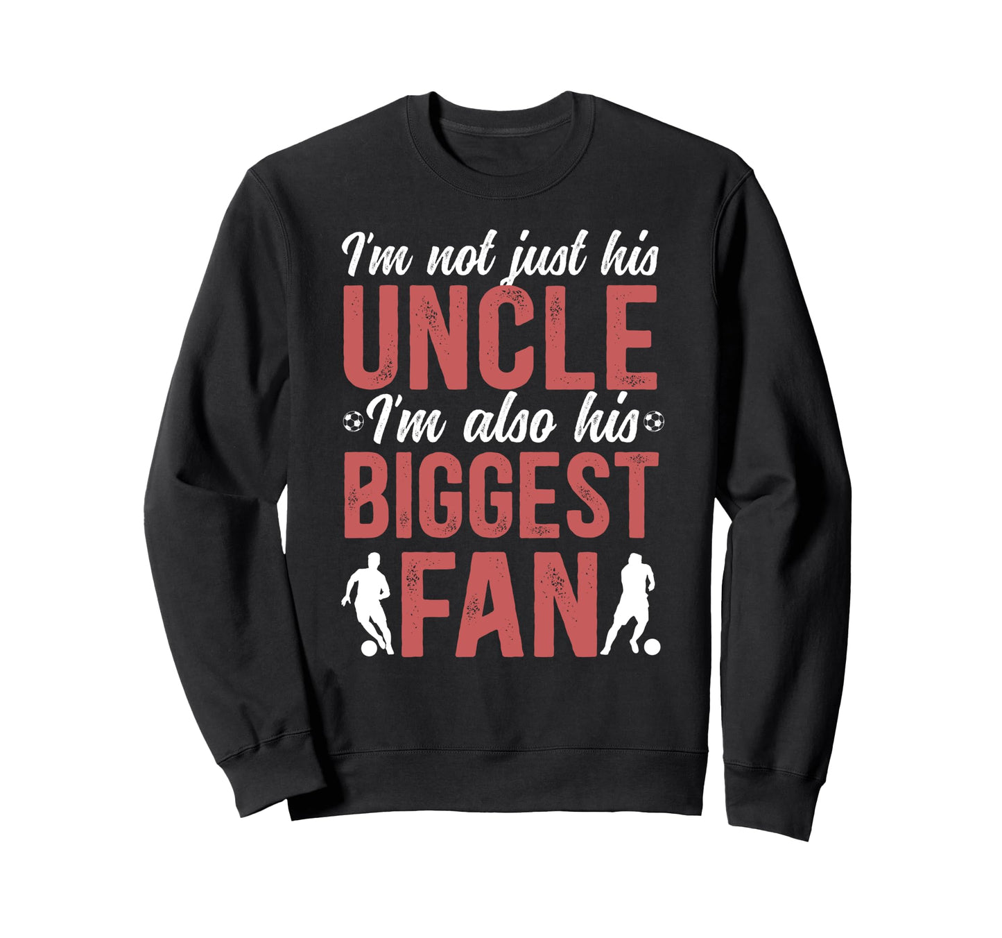 His Biggest Fan Soccer Uncle Soccer Sweatshirt - Fun Novelty Design Unisex - T-Shirt, Sweatshirt, Hoodie