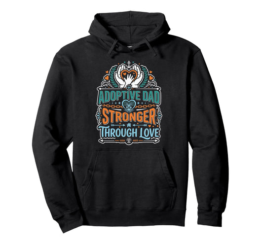 Adoptive Dad Adoption Fathers Day Adopting Hoodie - Novelty Apparel Unisex - T-Shirt, Sweatshirt, Hoodie