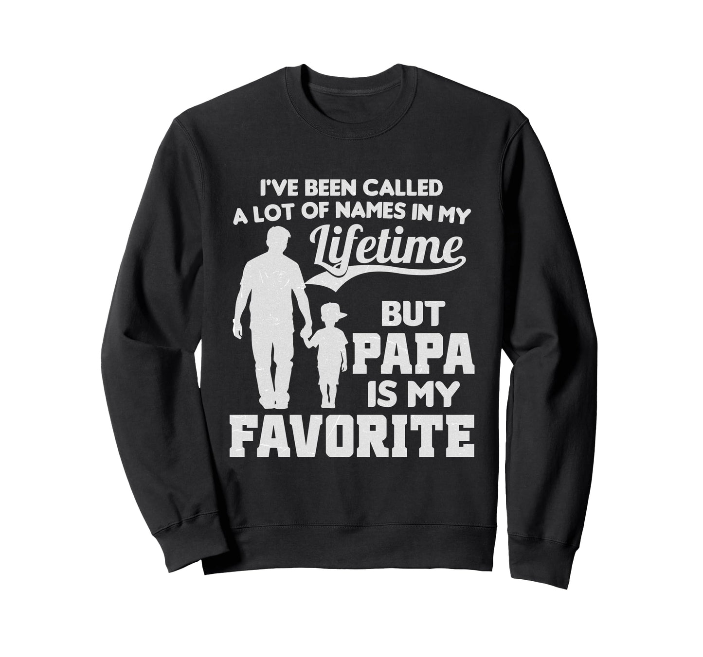 Ive Been Called Lot Names But Papa Sweatshirt - Unique Graphic for Adults - T-Shirt, Sweatshirt, Hoodie