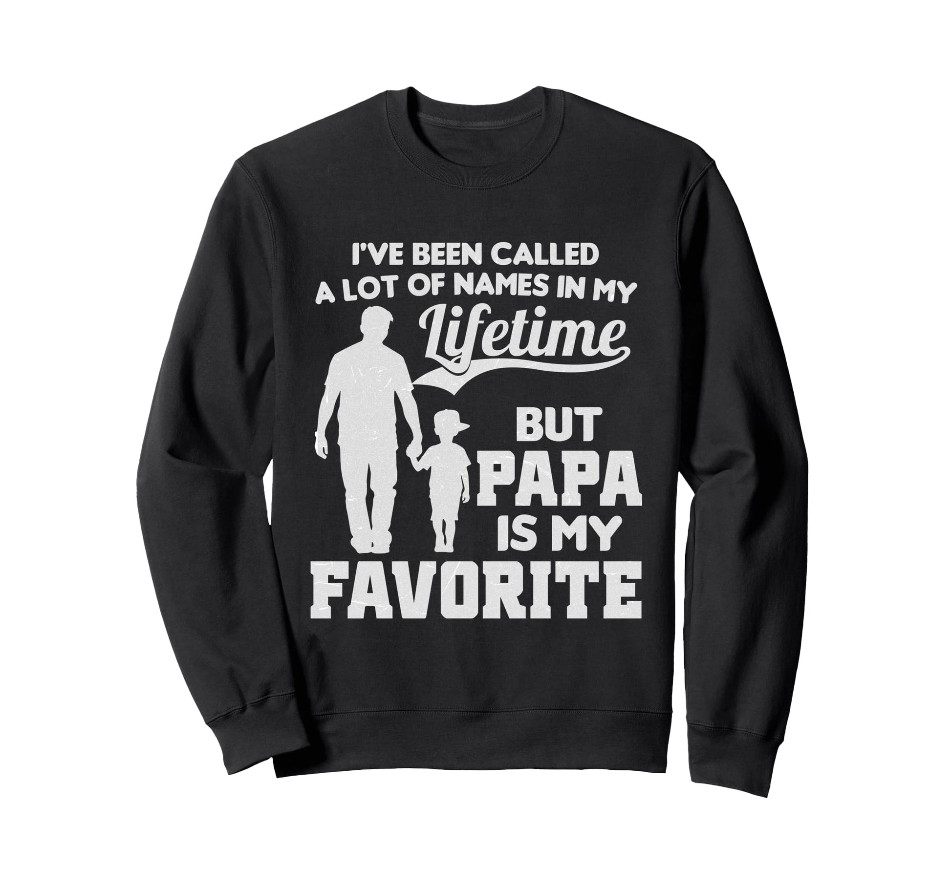 Ive Been Called Lot Names But Papa Sweatshirt - Unique Graphic for Adults - T-Shirt, Sweatshirt, Hoodie