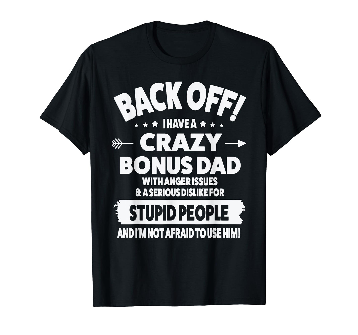 Mens Back Off I Have Crazy Bonus Dad T-Shirt - Fun Novelty Design Unisex - T-Shirt, Sweatshirt, Hoodie