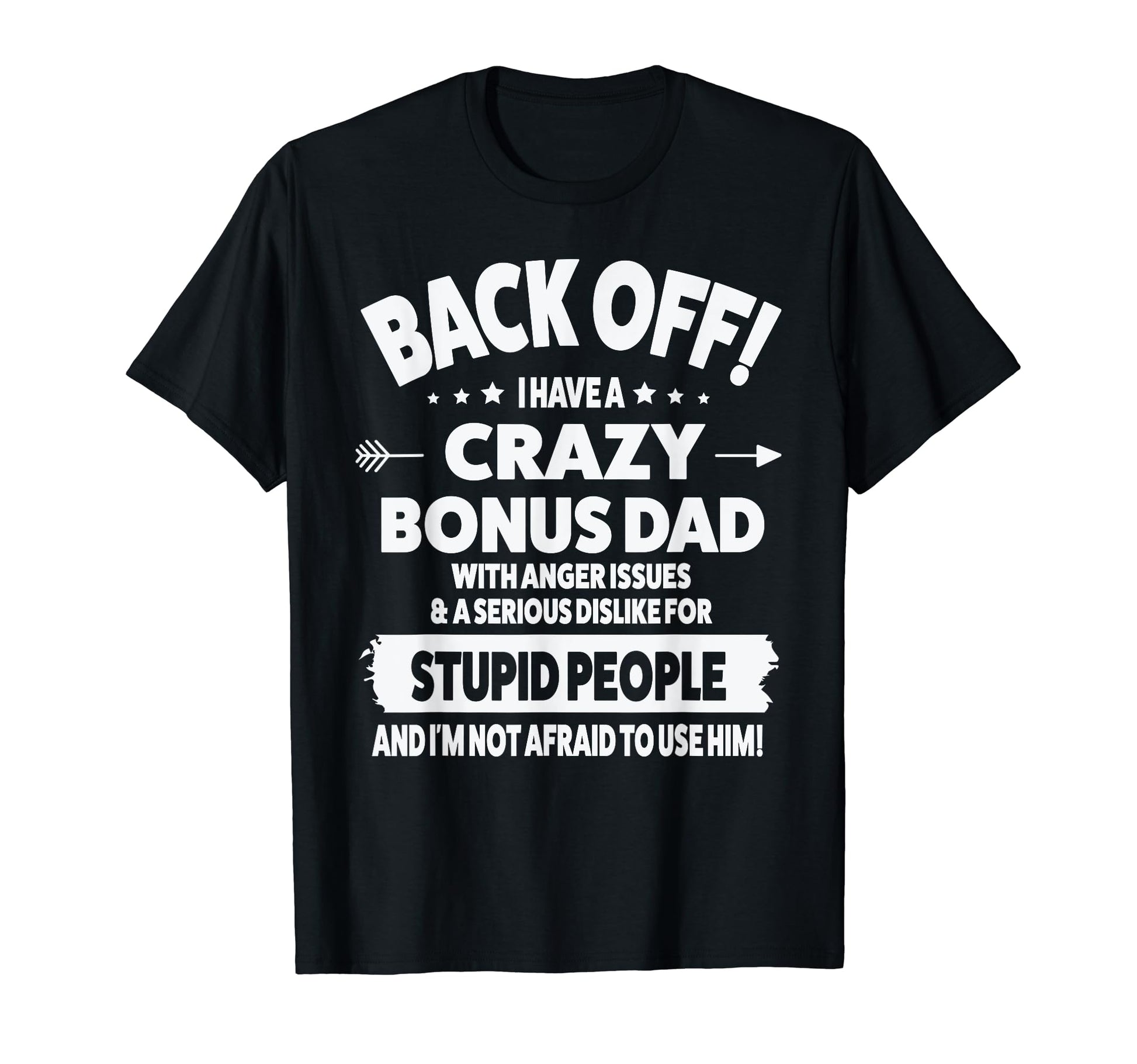 Mens Back Off I Have Crazy Bonus Dad T-Shirt - Fun Novelty Design Unisex - T-Shirt, Sweatshirt, Hoodie