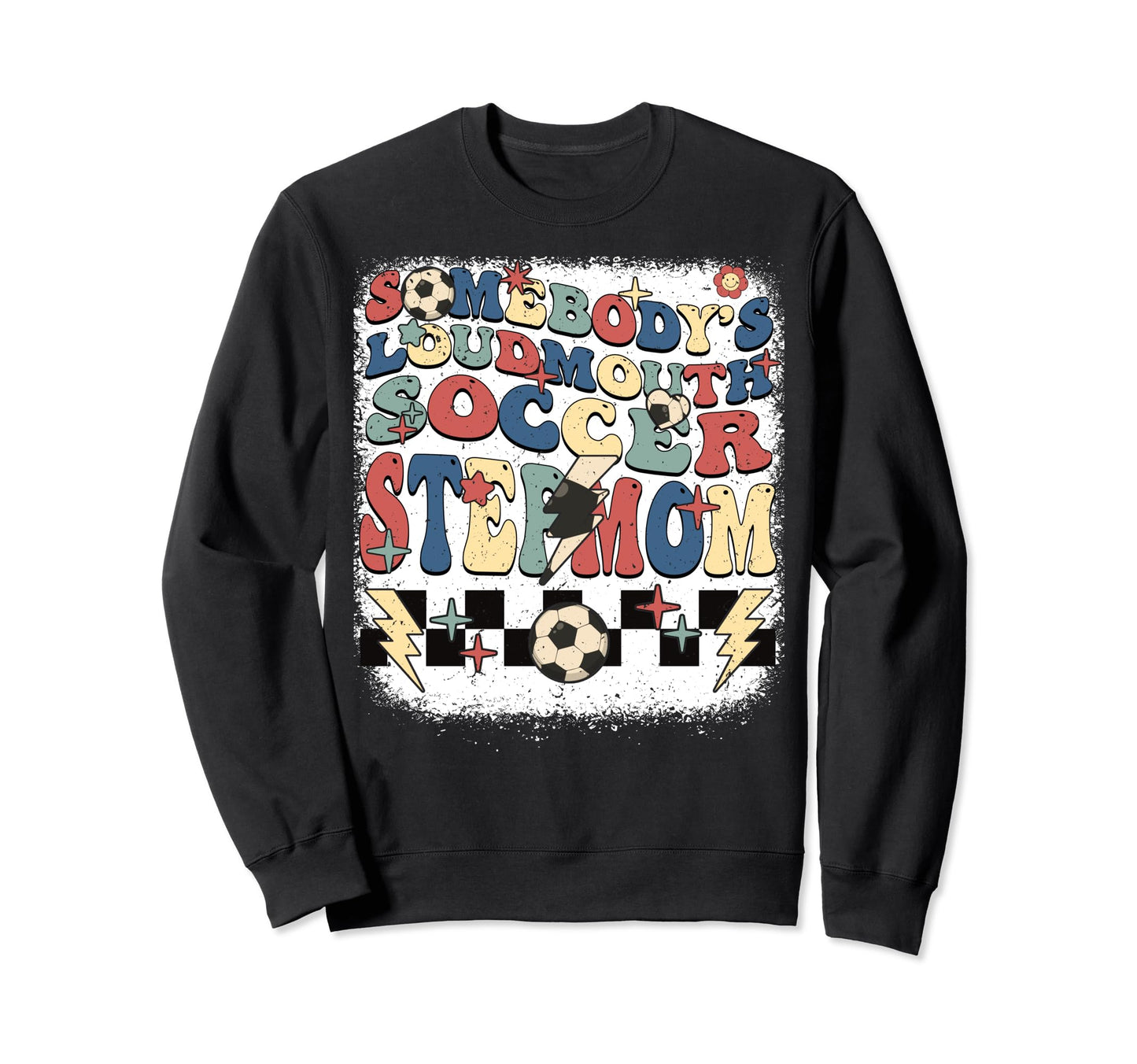 Somebody Loudmouth Stepmom Soccer Sweatshirt - Custom Art Print Unisex - T-Shirt, Sweatshirt, Hoodie