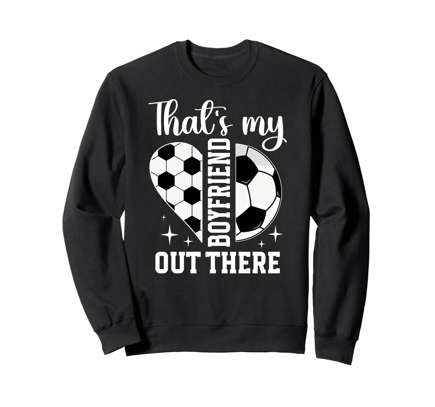 Thats My Boyfriend Soccer Sweatshirt - Streetwear Style Men Women - T-Shirt, Sweatshirt, Hoodie