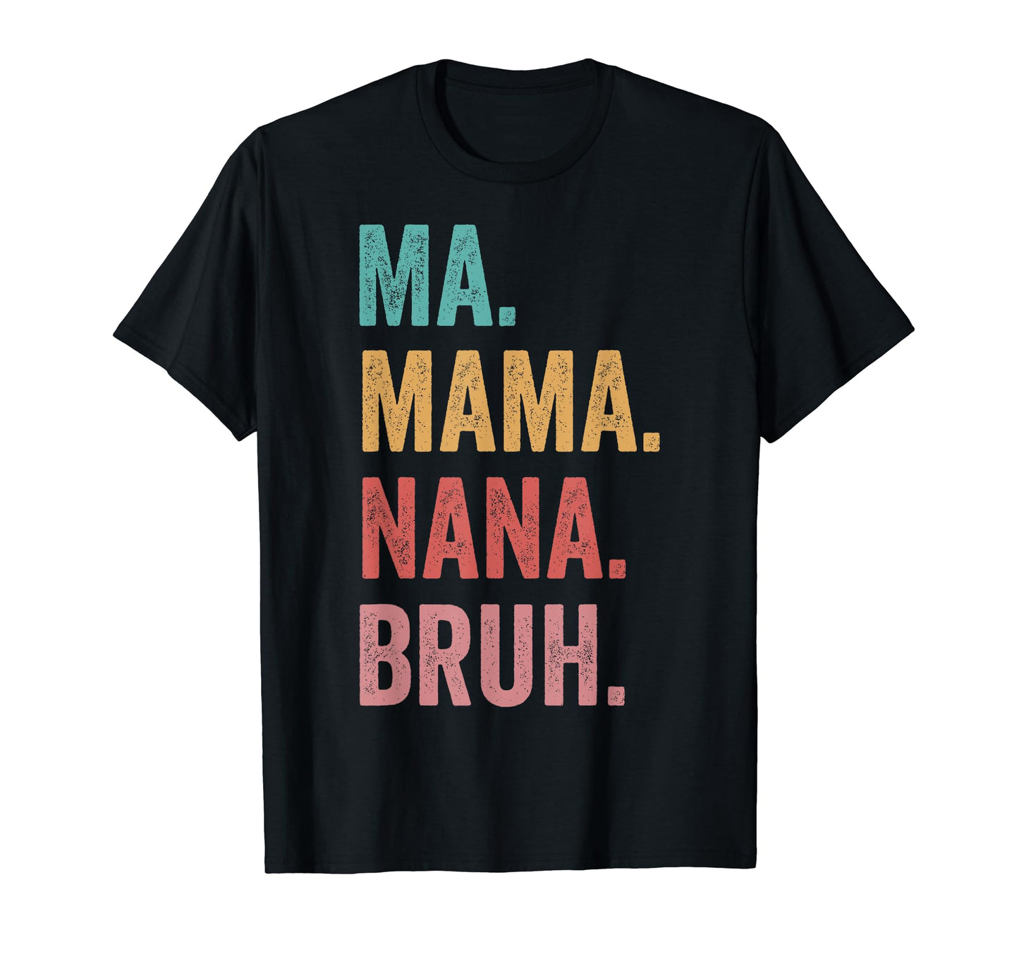 Mothers Day Ma Mama Nana Bruh T-Shirt - Trendy Graphic Unisex - T-Shirt, Sweatshirt, Hoodie