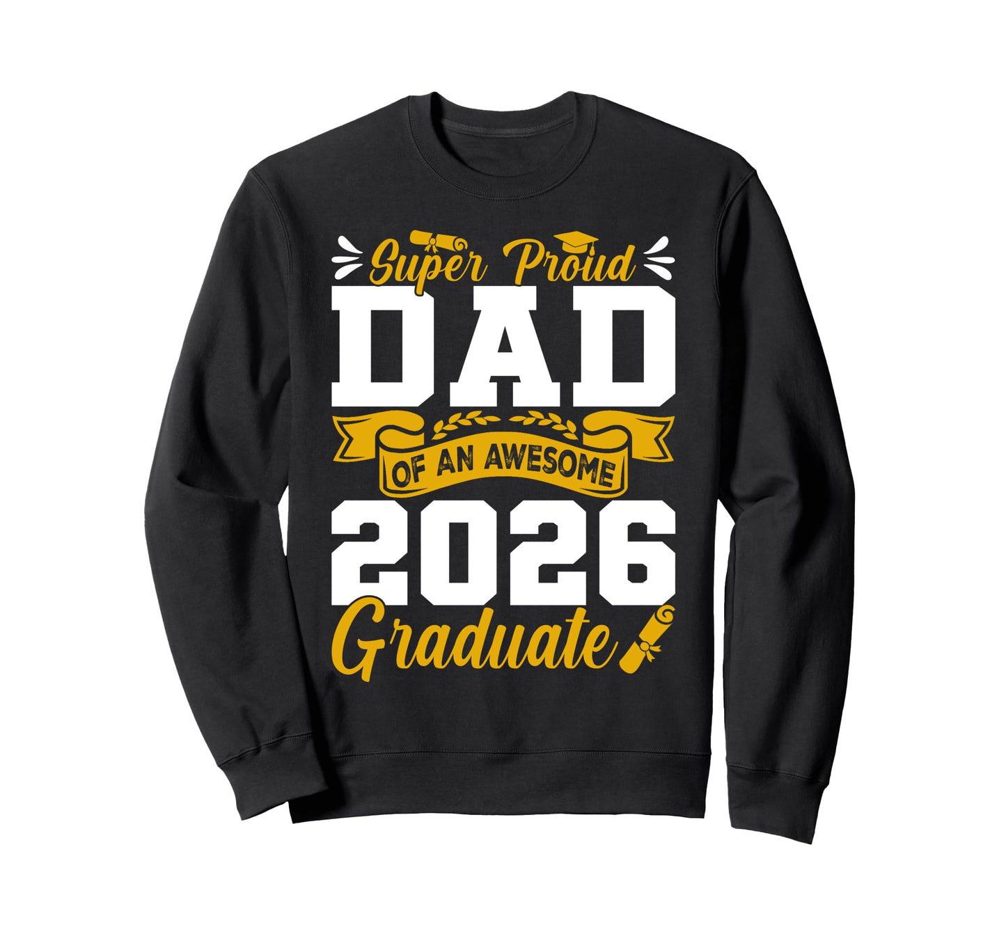 Super Proud Dad Awesome 2026 Graduate Sweatshirt - Trendy Graphic Men Women - T-Shirt, Sweatshirt, Hoodie