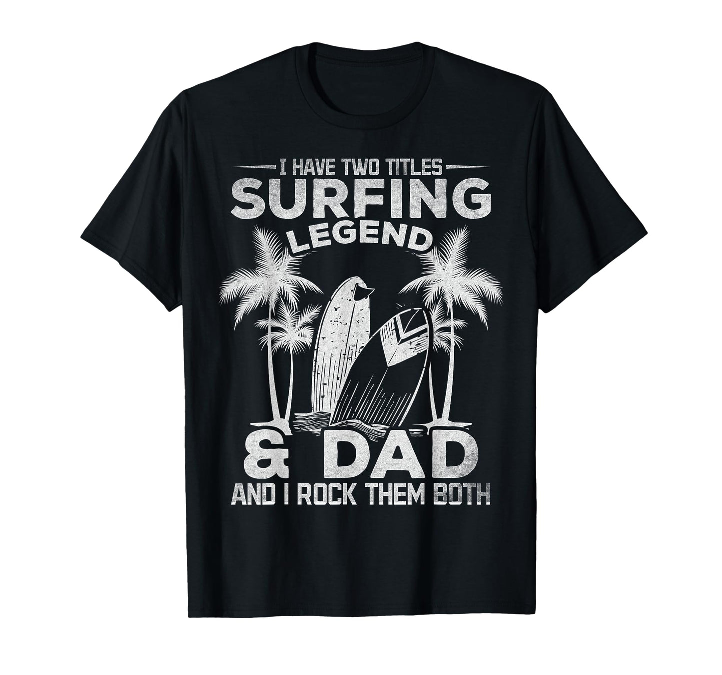 Surfing Dad I Have Two Titles Surfing T-Shirt - Graphic Print Unisex - T-Shirt, Sweatshirt, Hoodie