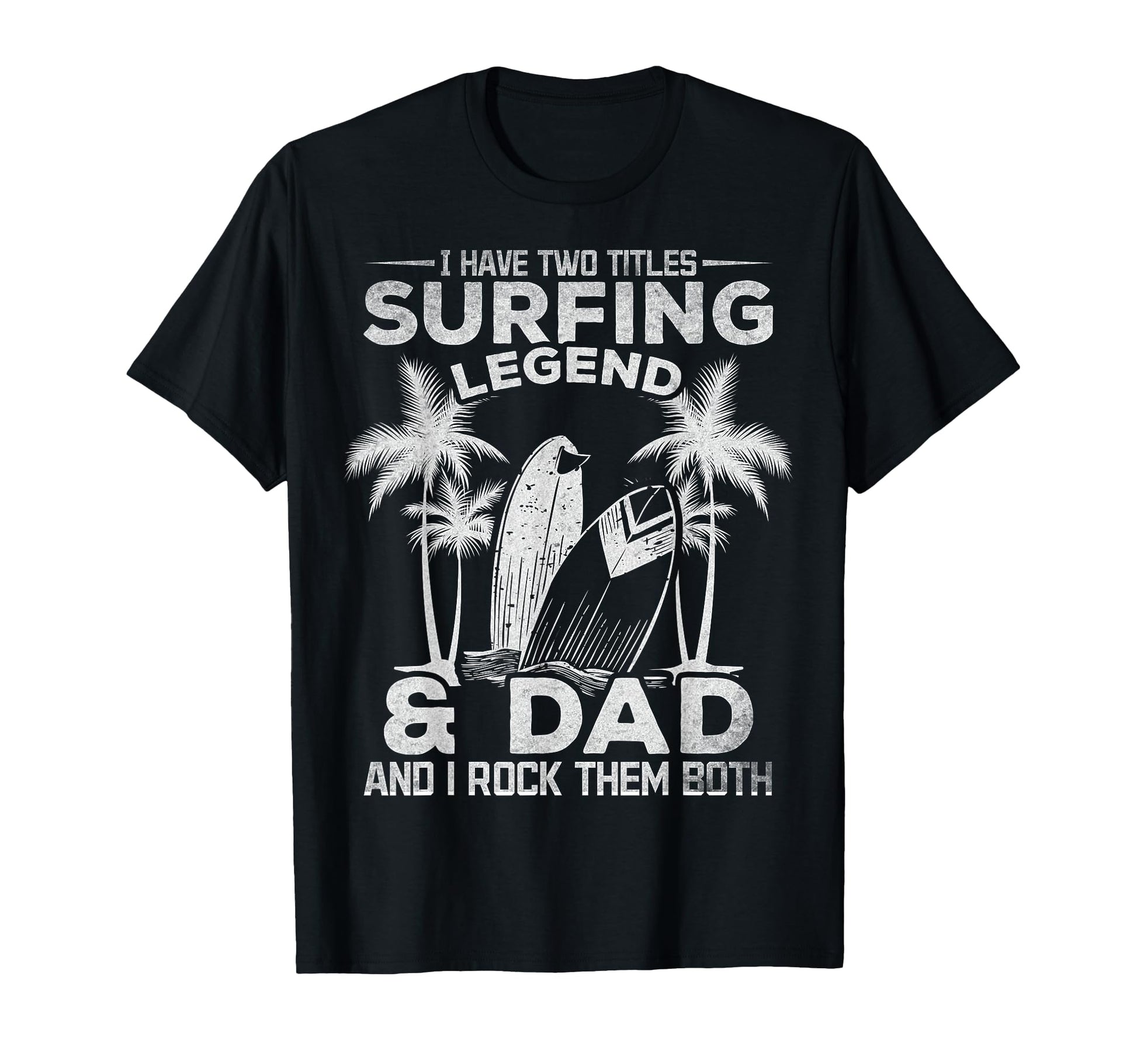 Surfing Dad I Have Two Titles Surfing T-Shirt - Graphic Print Unisex - T-Shirt, Sweatshirt, Hoodie