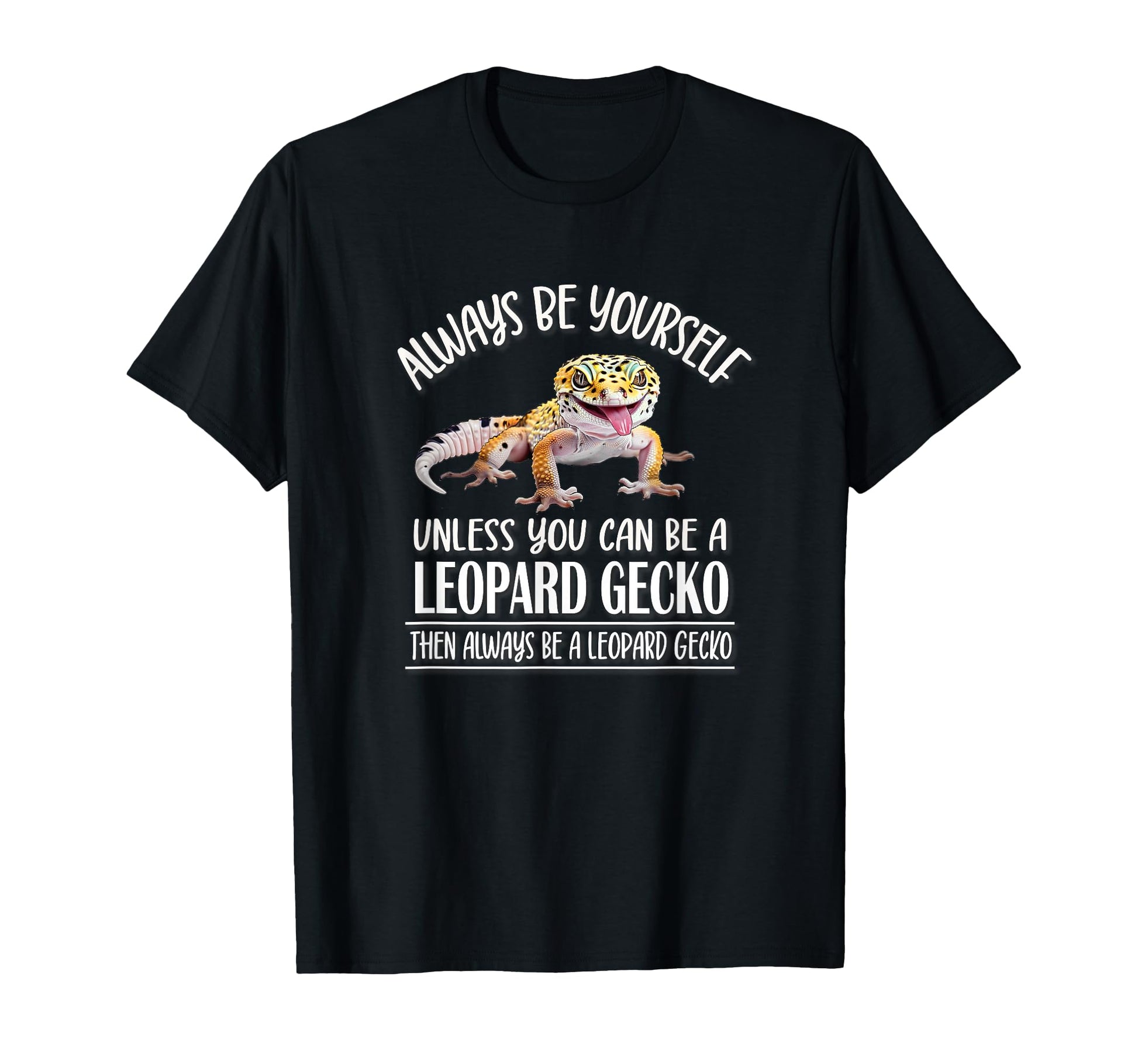Reptile Happy Be Yourself Leopard Gecko T-Shirt - Graphic Print for Adults - T-Shirt, Sweatshirt, Hoodie