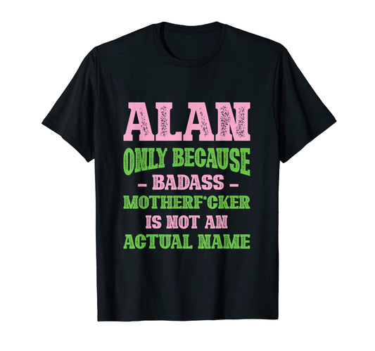 Badass Alan Name Unique Nickname Quirky Dad T-Shirt - Graphic Print Unisex - T-Shirt, Sweatshirt, Hoodie