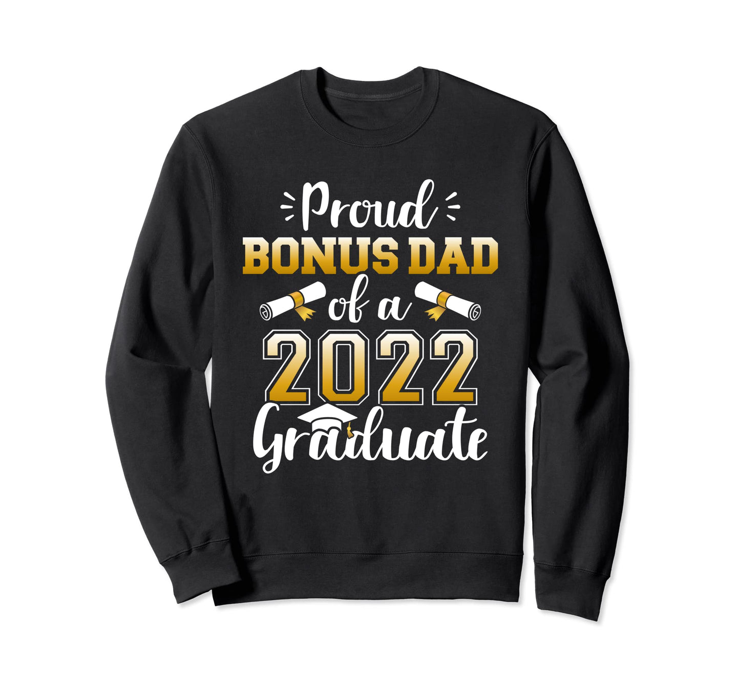 Proud Bonus Dad Class 2022 Graduate Sweatshirt - Aesthetic Graphic Unisex - T-Shirt, Sweatshirt, Hoodie