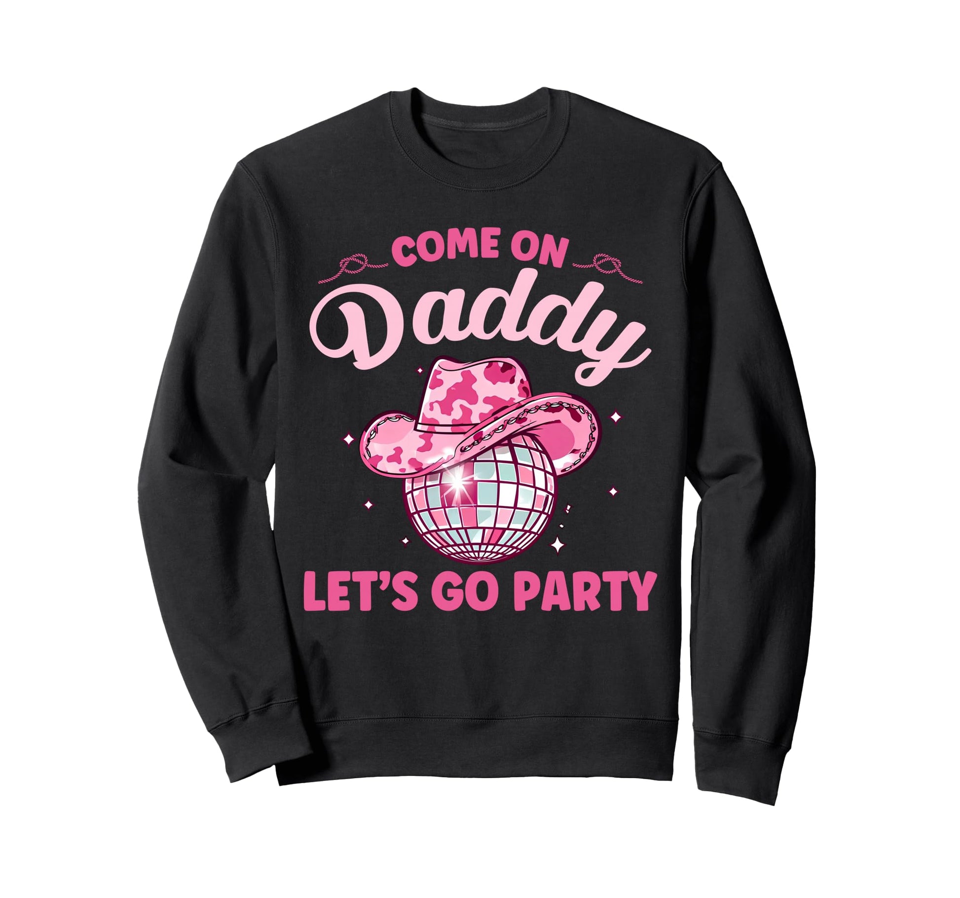 Come Daddy Lets Go Party Sweatshirt - Fun Novelty Design Men Women - T-Shirt, Sweatshirt, Hoodie