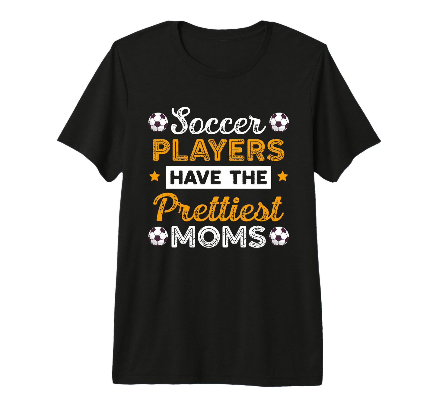 Soccer Players Have Prettiest Moms T-Shirt - Trendy Graphic for Adults - T-Shirt, Sweatshirt, Hoodie