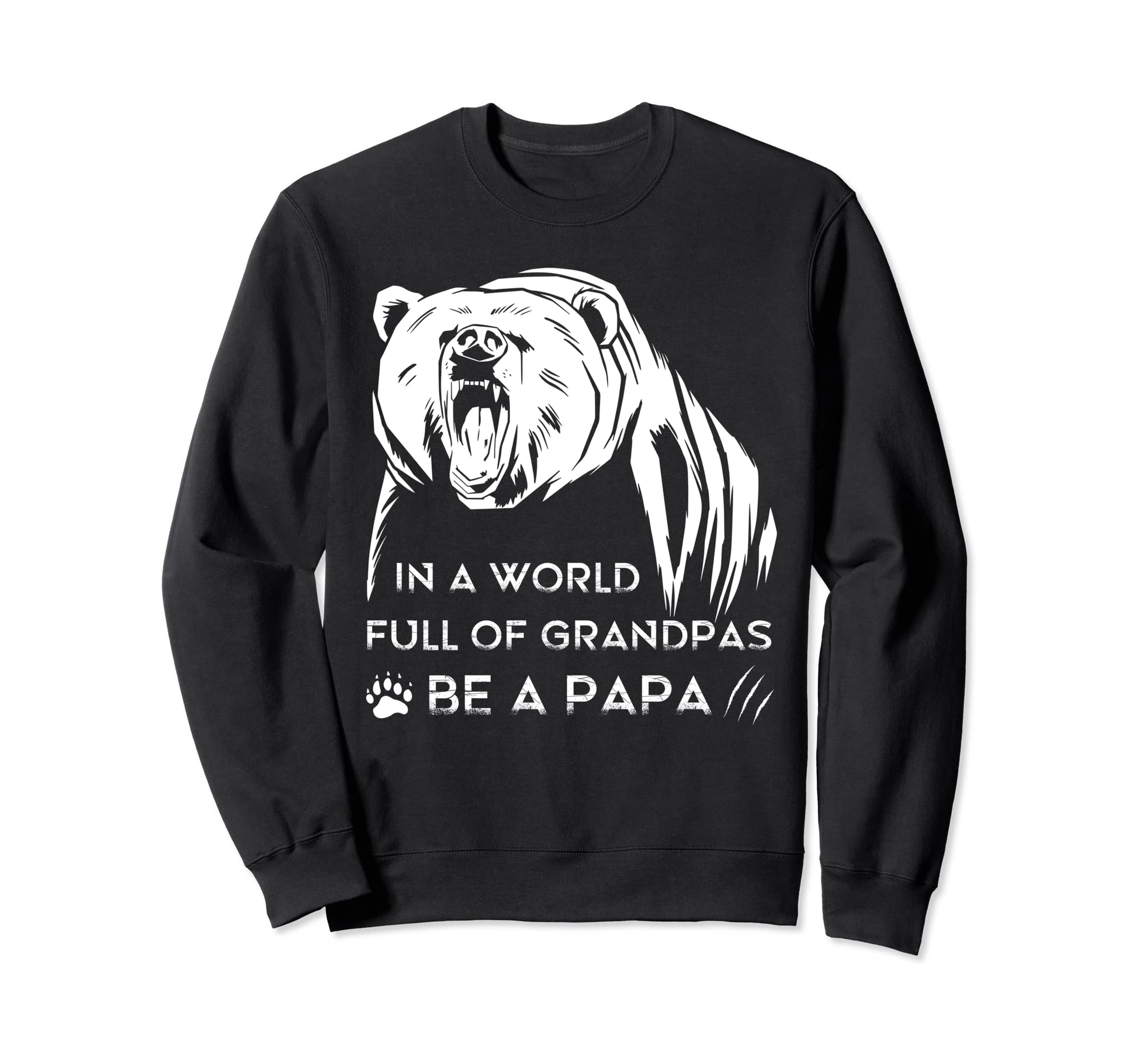 World Full Grandpas Be Papa Bear Sweatshirt - Custom Art Print Men Women - T-Shirt, Sweatshirt, Hoodie