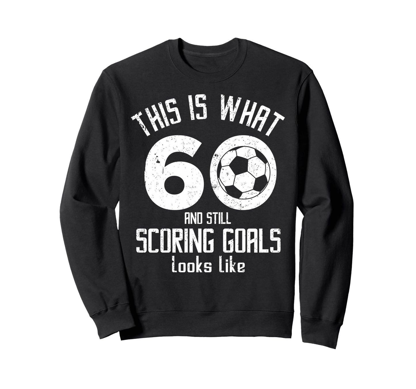 Funny Soccer 60Th Birthday 60 Years Sweatshirt - Graphic Print Men Women - T-Shirt, Sweatshirt, Hoodie