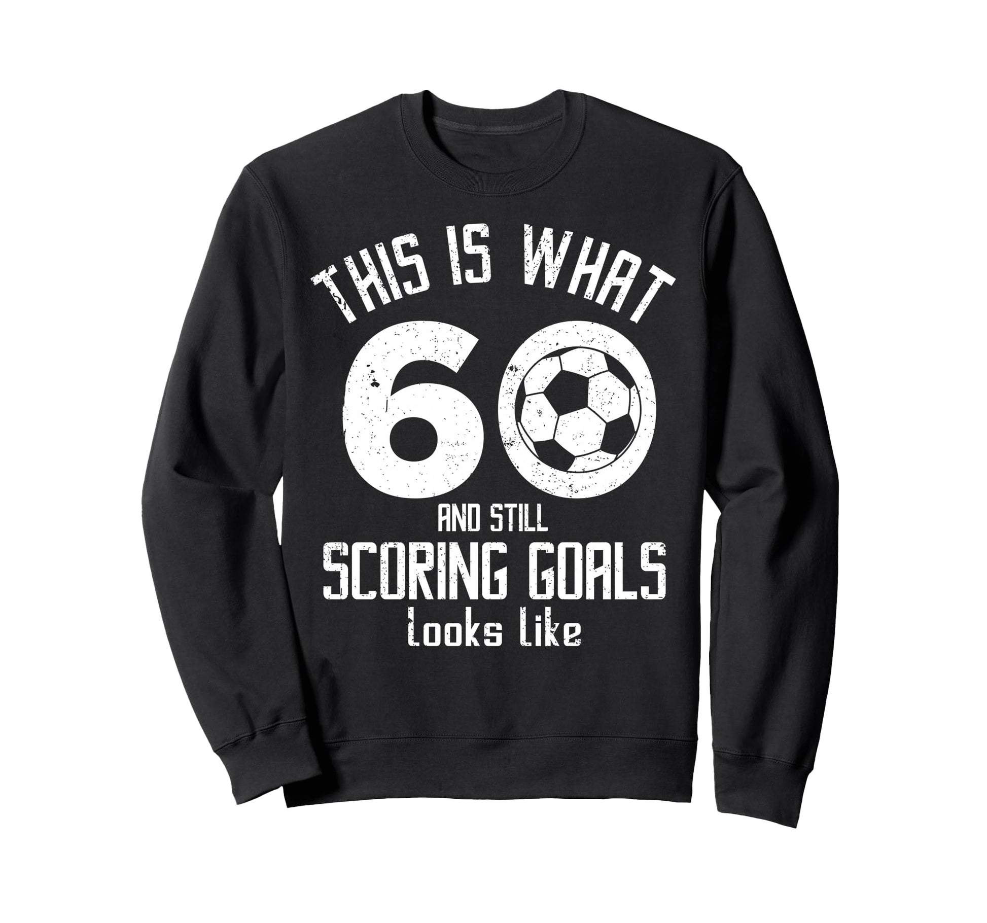 Funny Soccer 60Th Birthday 60 Years Sweatshirt - Graphic Print Men Women - T-Shirt, Sweatshirt, Hoodie
