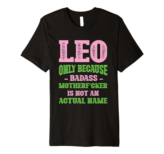 Badass Leo Name Unique Nickname Quirky Dad T-Shirt - Trendy Graphic Unisex - T-Shirt, Sweatshirt, Hoodie
