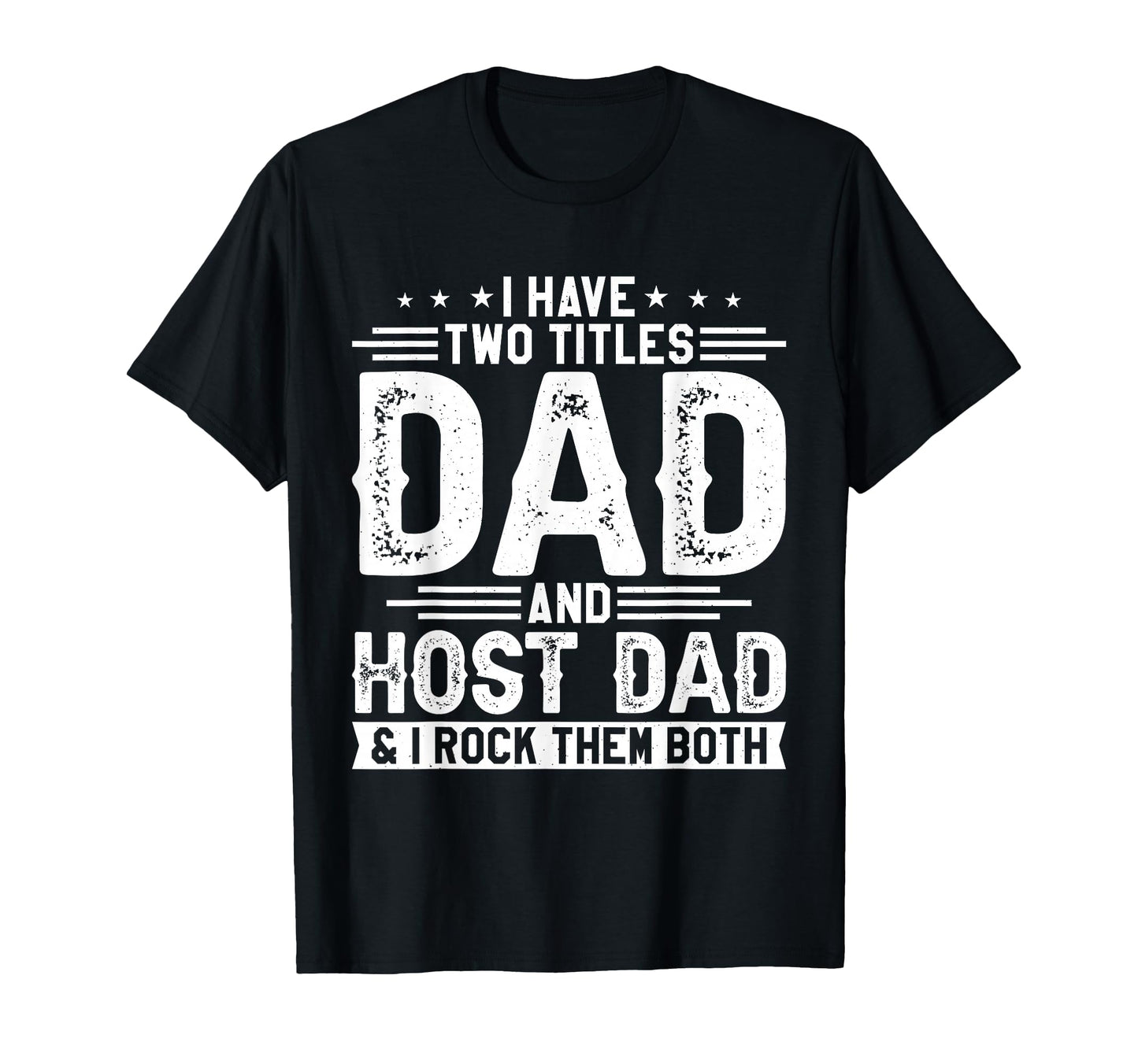 I Have Two Titles Dad And Host Dad T-Shirt - Streetwear Style for Adults - T-Shirt, Sweatshirt, Hoodie