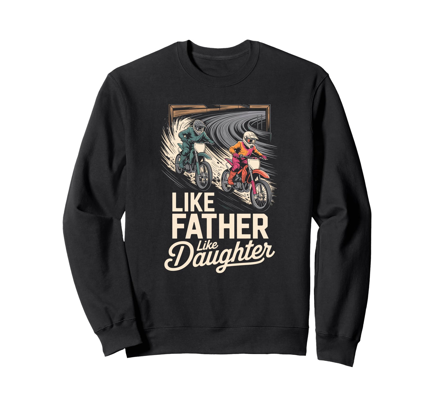 Like Father Like Daughter Dirt Bike Sweatshirt - Unique Graphic Unisex - T-Shirt, Sweatshirt, Hoodie