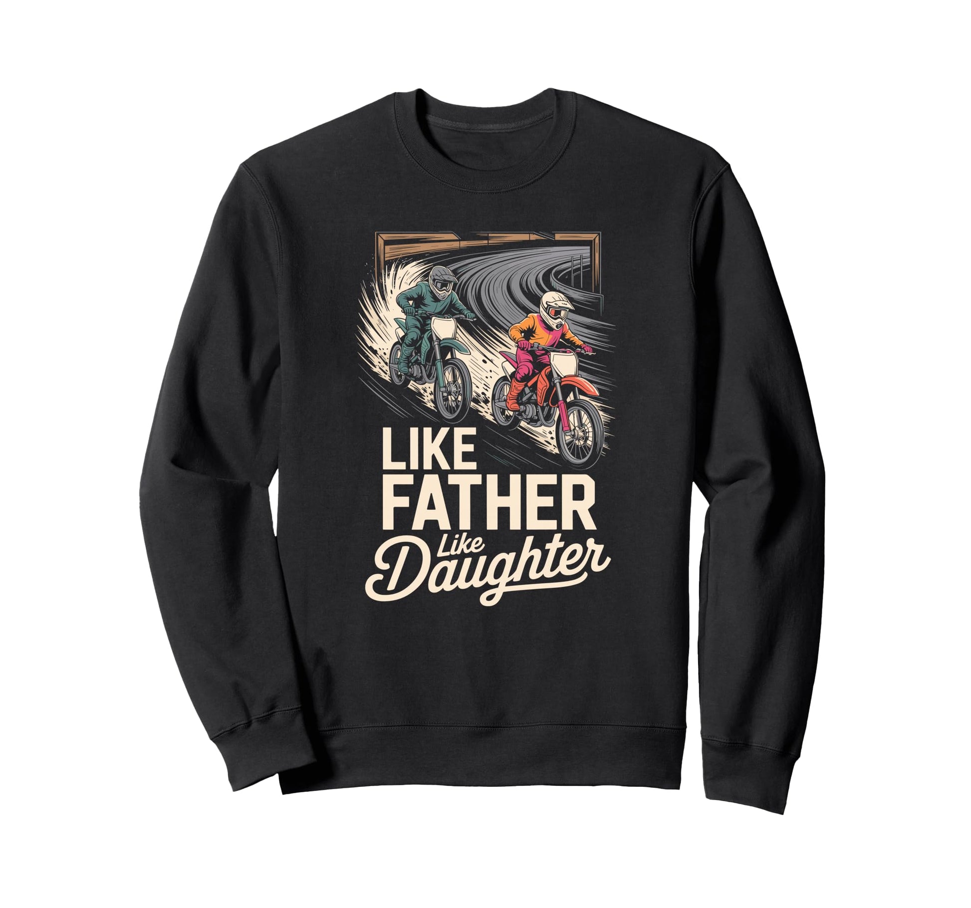 Like Father Like Daughter Dirt Bike Sweatshirt - Unique Graphic Unisex - T-Shirt, Sweatshirt, Hoodie
