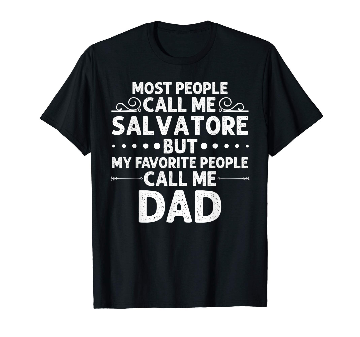 Salvatore Gift Name Funny Fathers T-Shirt - Casual Everyday Wear Men Women - T-Shirt, Sweatshirt, Hoodie