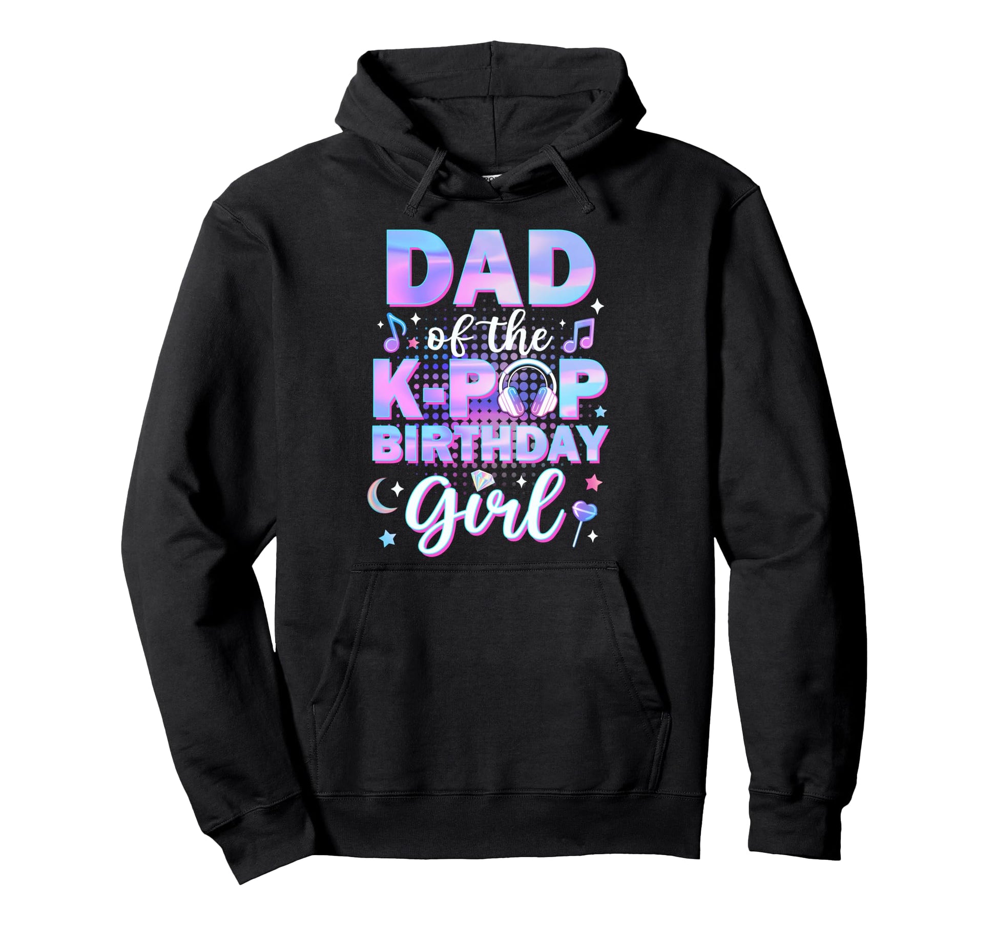 Dad K Pop Birthday Matching Family Music Hoodie - Streetwear Style Unisex - T-Shirt, Sweatshirt, Hoodie