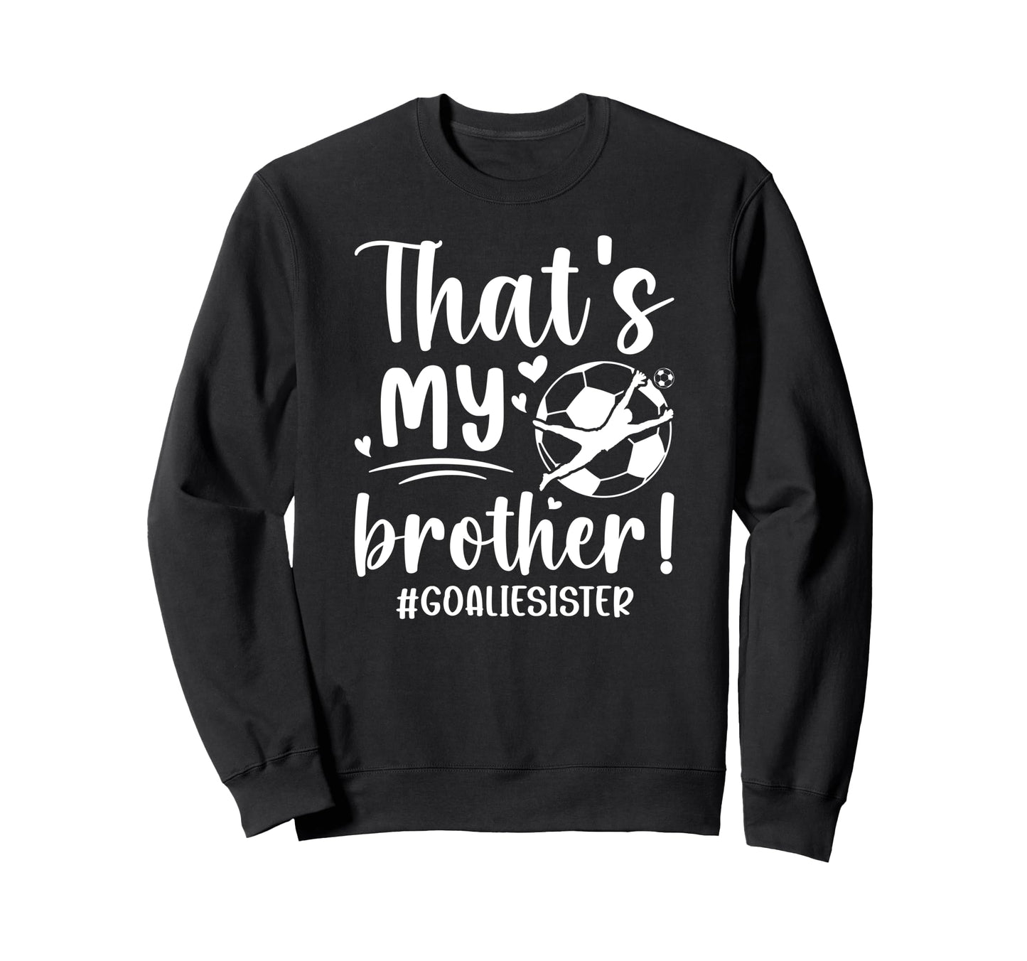 My Brother Soccer Goalie Sister Sweatshirt - Aesthetic Graphic Unisex - T-Shirt, Sweatshirt, Hoodie