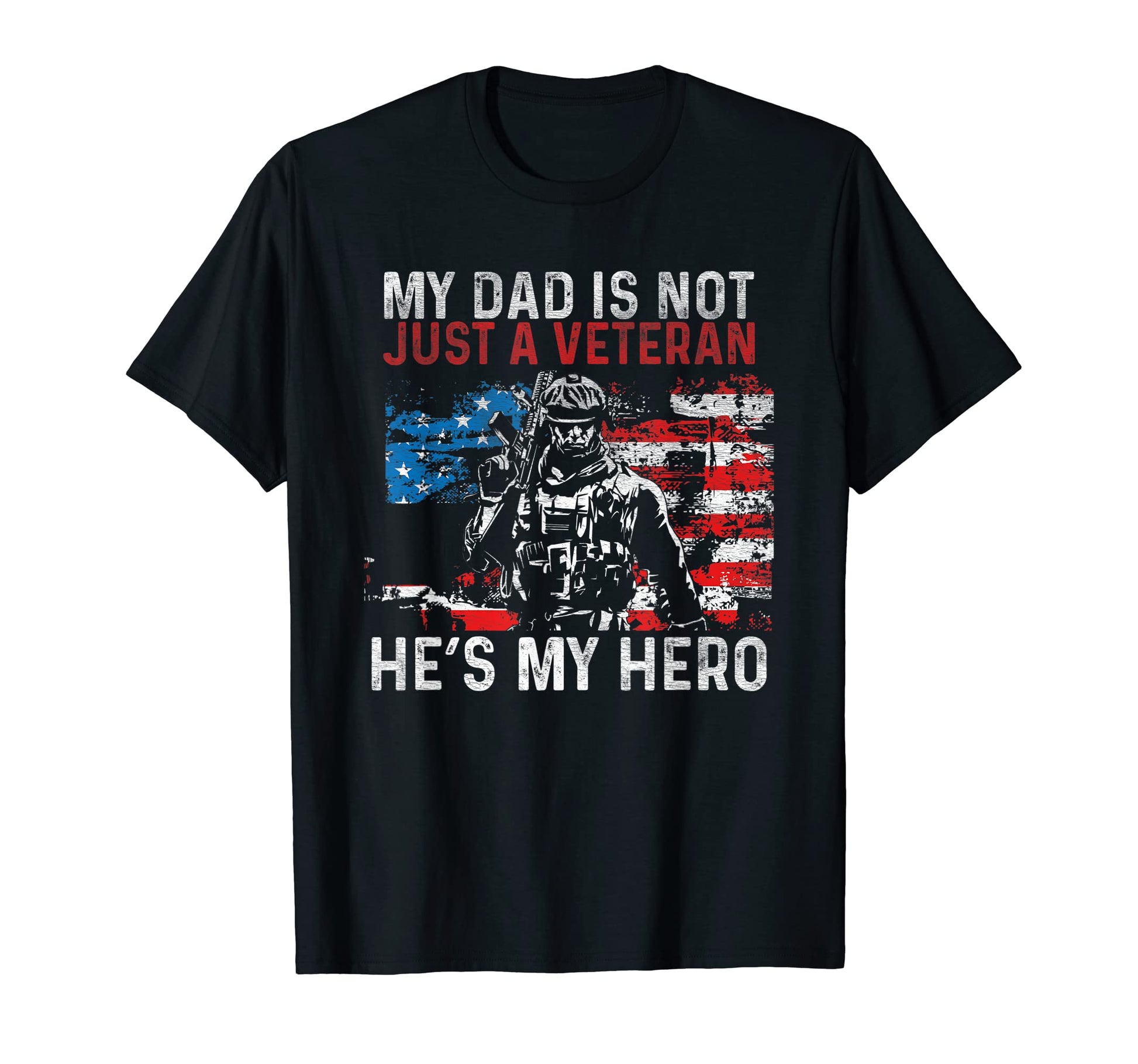My Dad Is Not Just Veteran Hes My Hero T-Shirt - Novelty Apparel Men Women - T-Shirt, Sweatshirt, Hoodie