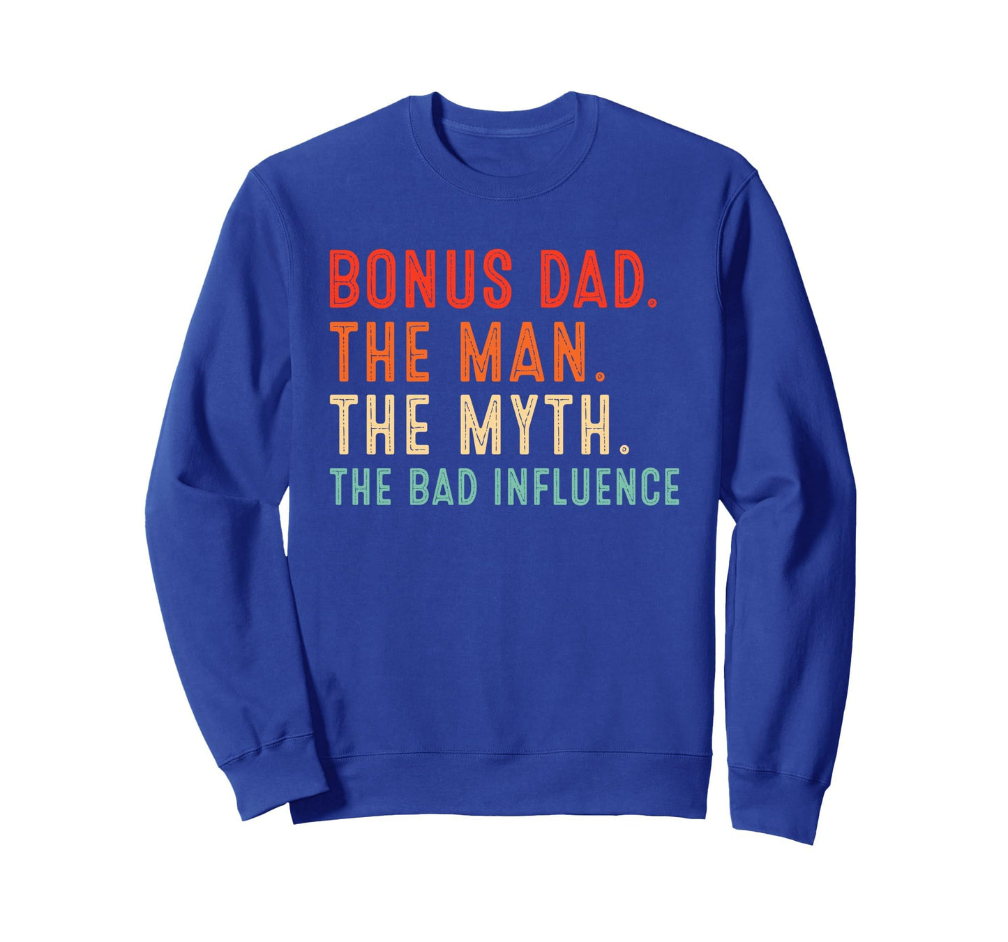 Bonus Dad Myth Bad Influence Bonus Dad Sweatshirt - Trendy Graphic Unisex - T-Shirt, Sweatshirt, Hoodie