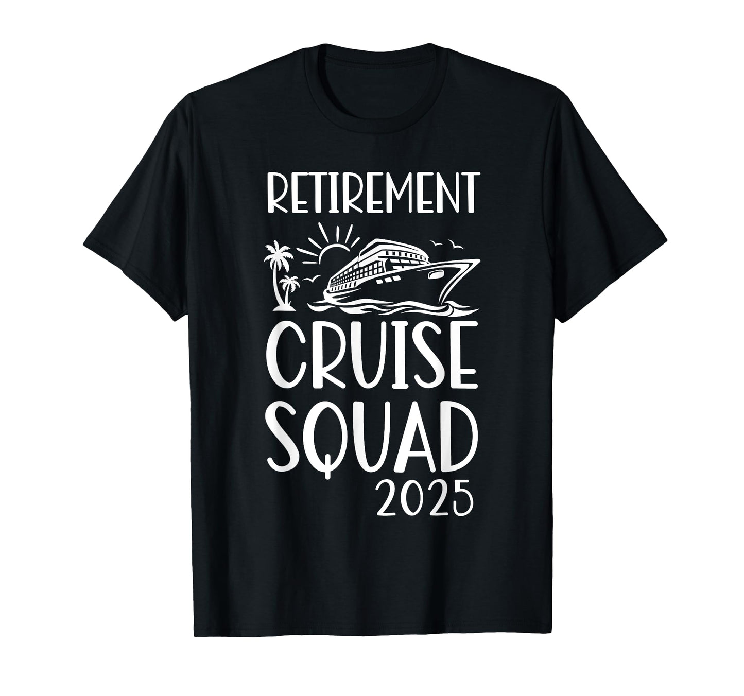 Retirement Cruise Trip 2025 Retired T-Shirt - Streetwear Style Unisex - T-Shirt, Sweatshirt, Hoodie