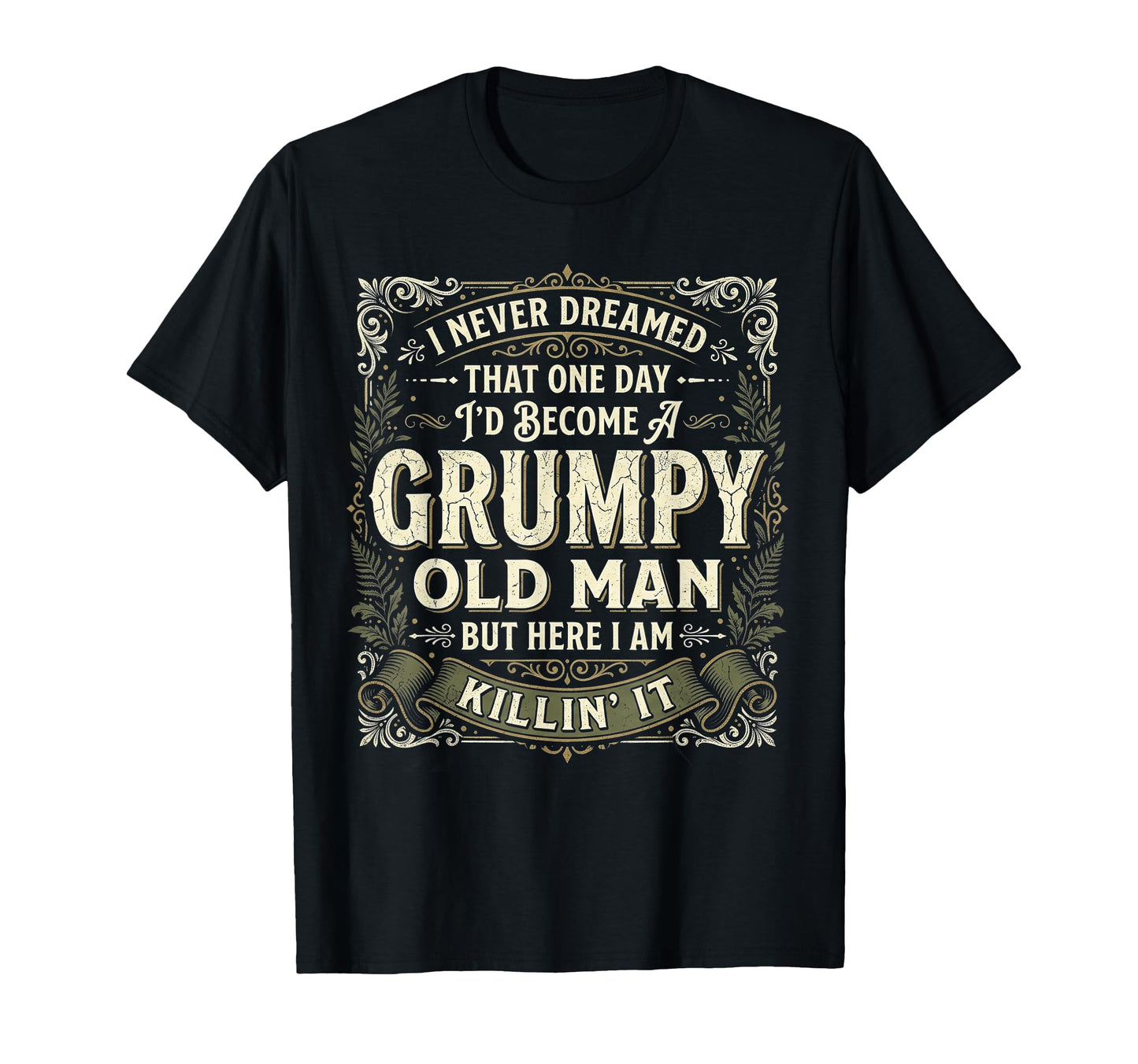 I Never Dreamed That Id Become T-Shirt - Fun Novelty Design for Adults - T-Shirt, Sweatshirt, Hoodie