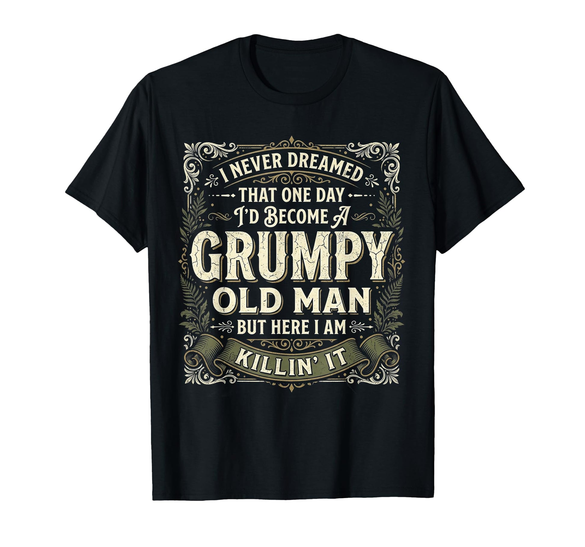 I Never Dreamed That Id Become T-Shirt - Fun Novelty Design for Adults - T-Shirt, Sweatshirt, Hoodie
