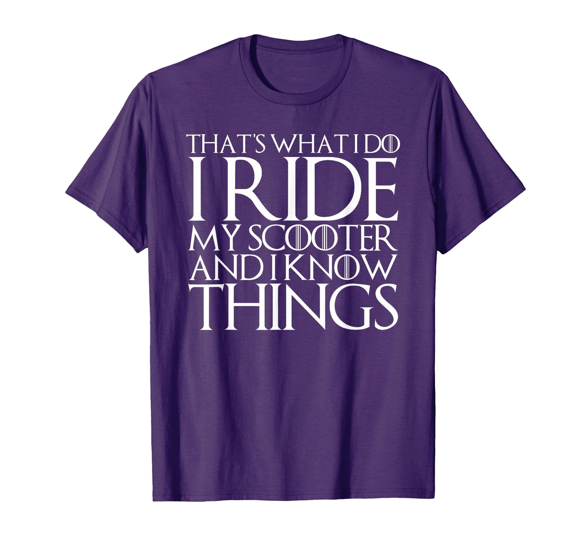 Thats What I Do I Ride My Scooter T-Shirt - Casual Everyday Wear Men Women - T-Shirt, Sweatshirt, Hoodie