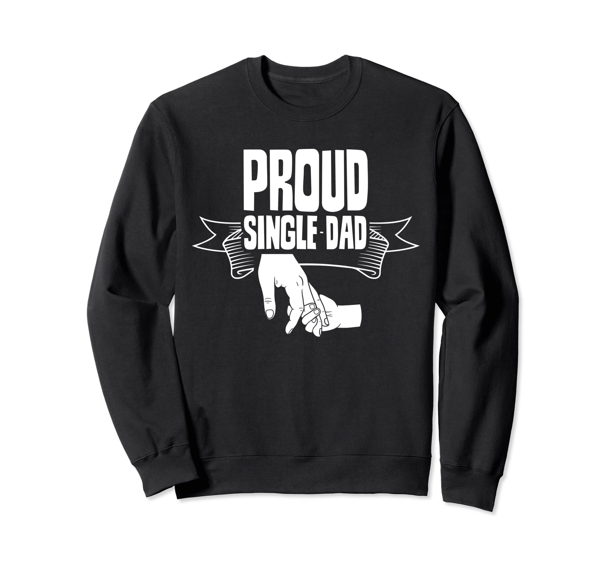 Proud Single Dad Lone Fathers Day Sweatshirt - Streetwear Style for Adults - T-Shirt, Sweatshirt, Hoodie