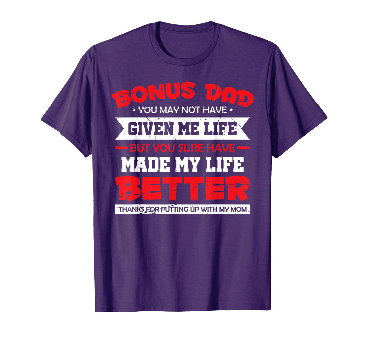 Bonus Dad Thanks Putting Up My Mom Fathers T-Shirt - Unique Graphic Unisex - T-Shirt, Sweatshirt, Hoodie