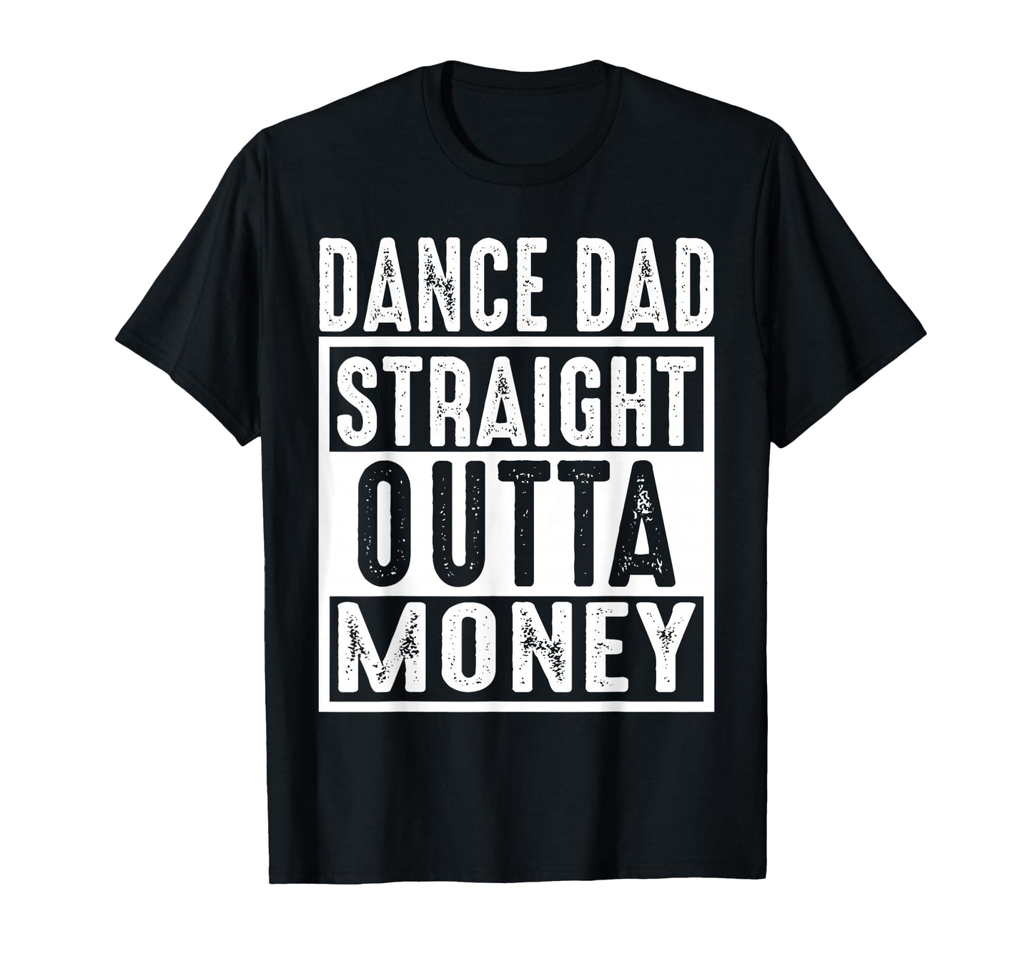 Dance Dad Straight Outta Money T-Shirt - Novelty Apparel for Adults - T-Shirt, Sweatshirt, Hoodie